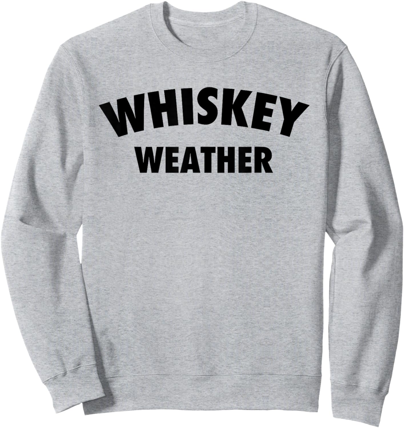 Whiskey Weather Meme Quote for Bourbon or Scotch Whiskey Fan Sweatshirt - Sweatshirt | Ash
