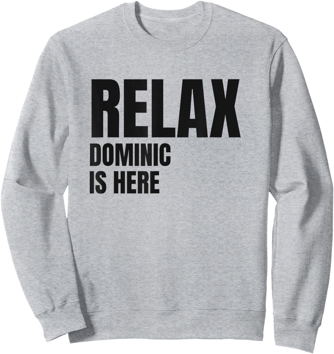 Relax Dominic Is Here Popular Birth Names Dominic Costume Sweatshirt - Sweatshirt | Ash