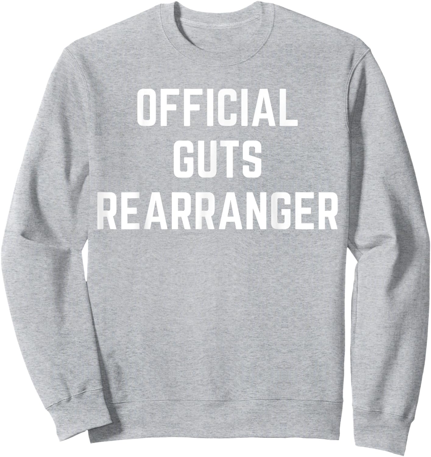 Official Guts Rearranger Funny Saying Doctor Surgeon Gag Sweatshirt - Sweatshirt | Ash