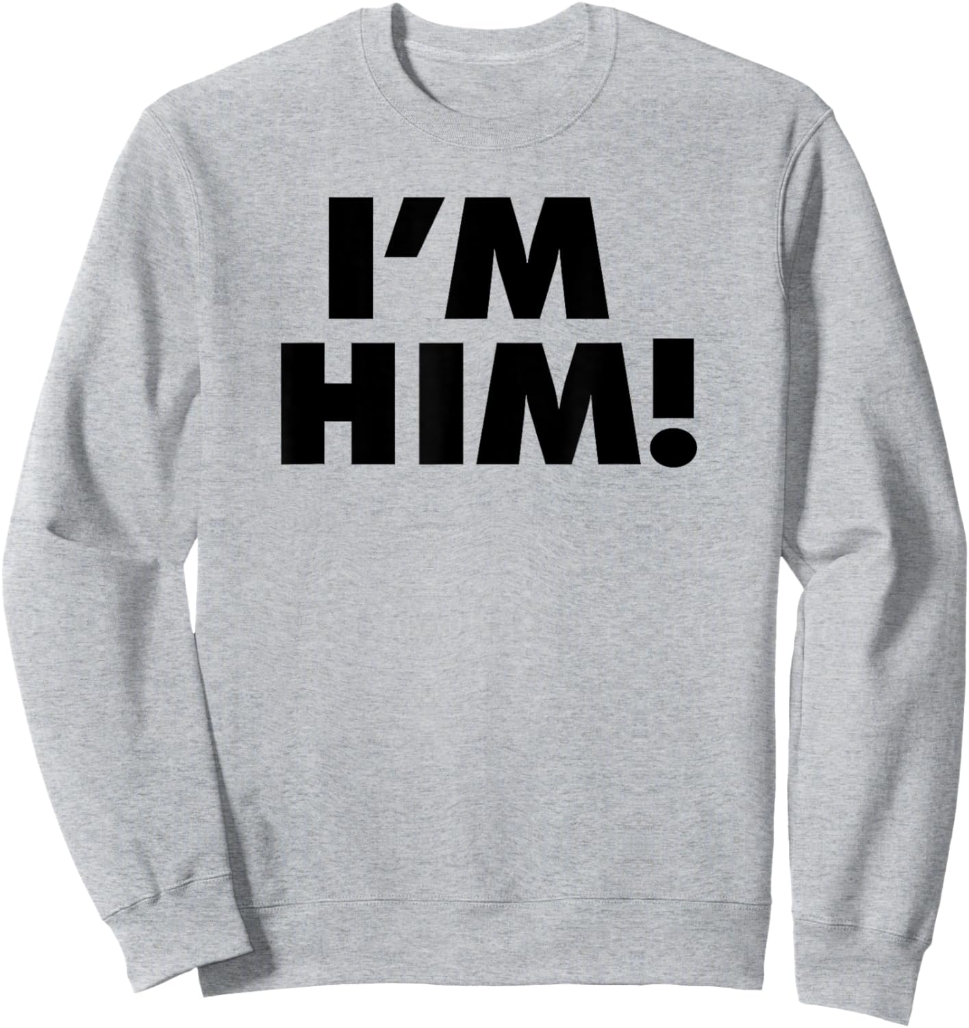 I'm Him Sweatshirt - Sweatshirt | Ash