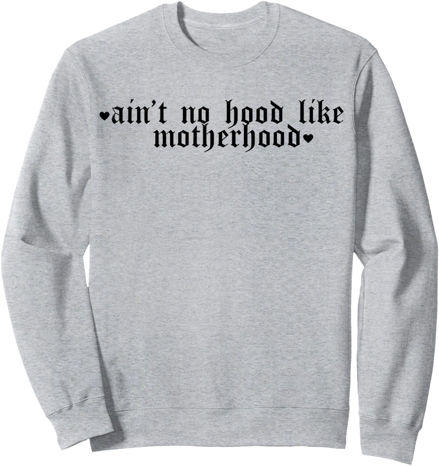 Ain't No Hood Like A Motherhood Funny Mothers Day Sweatshirt - Sweatshirt | Ash