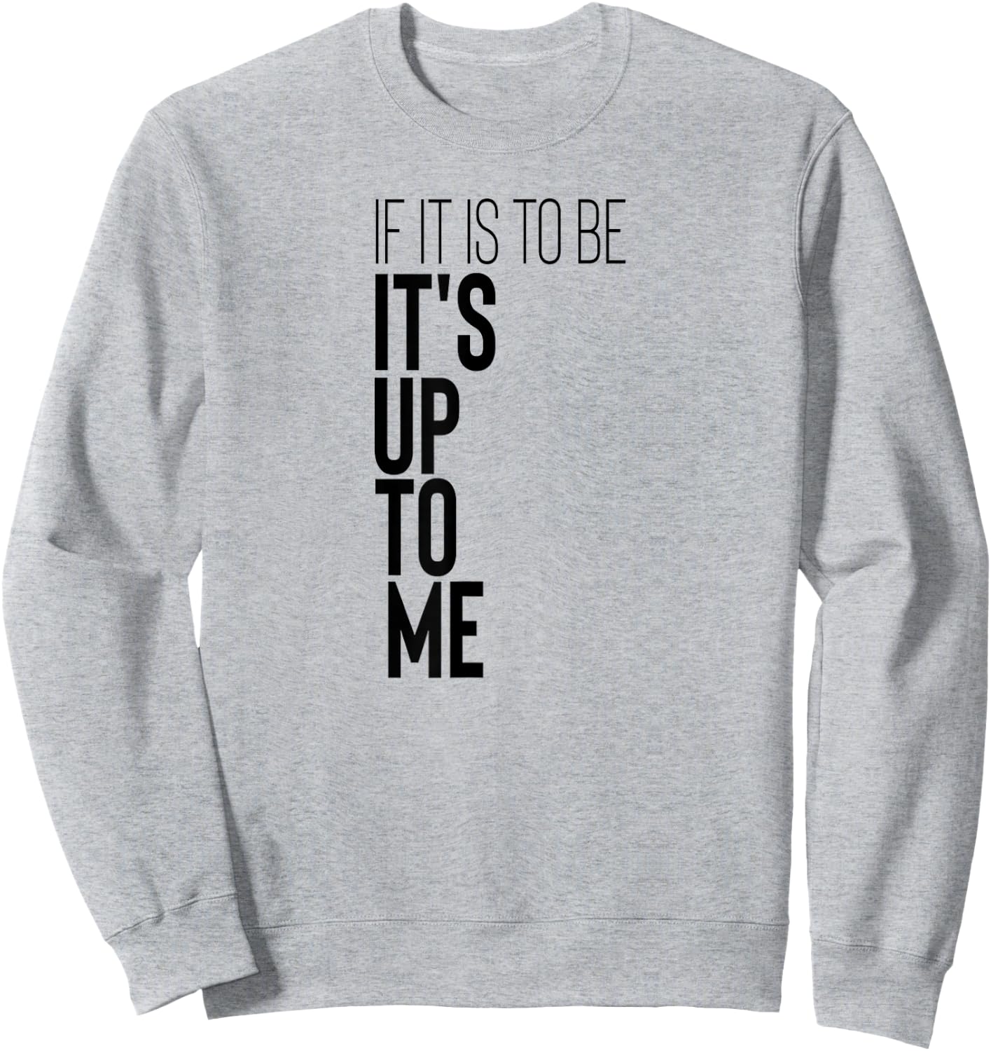 Motivational Workout Fitness Gym Quote If It Is To Be It's Sweatshirt - Sweatshirt | Ash