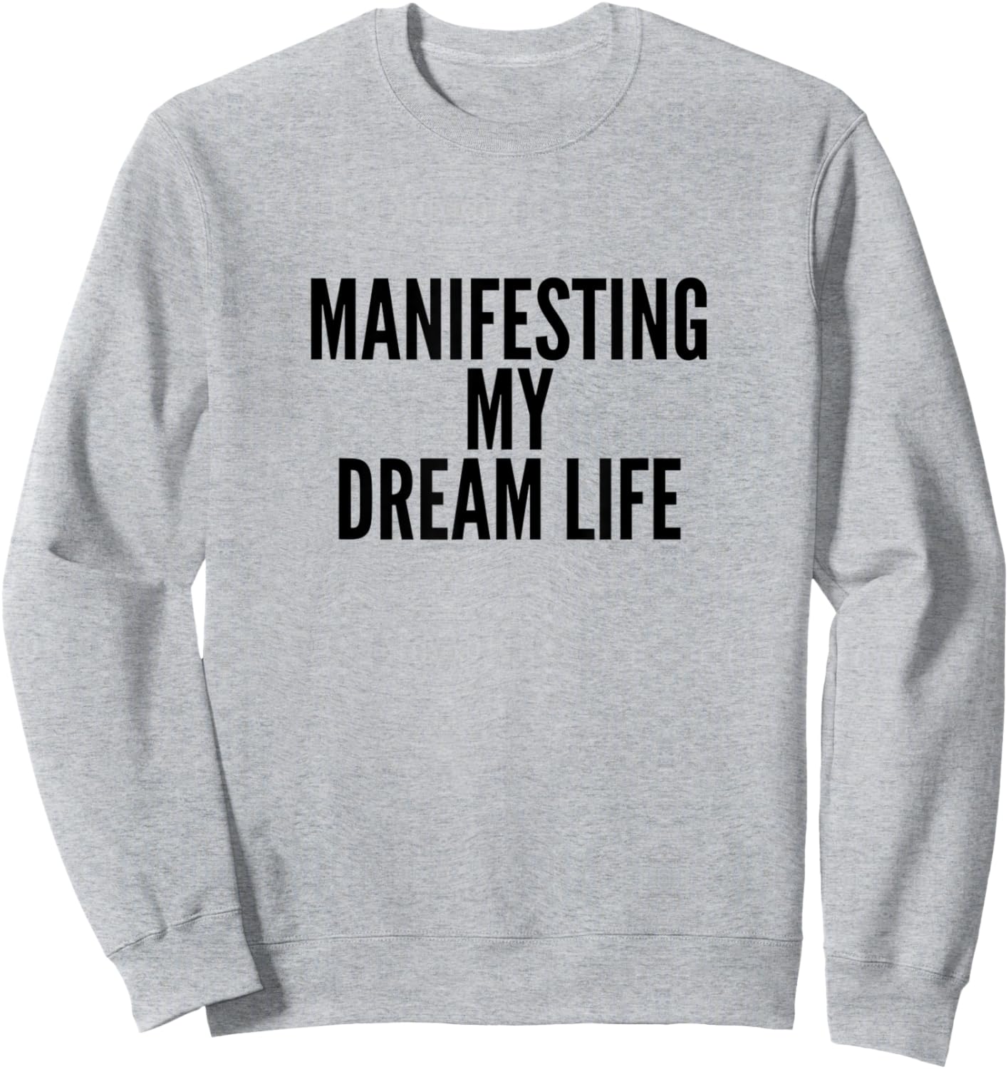 Manifesting My Dream Life Sweatshirt - Sweatshirt | Ash