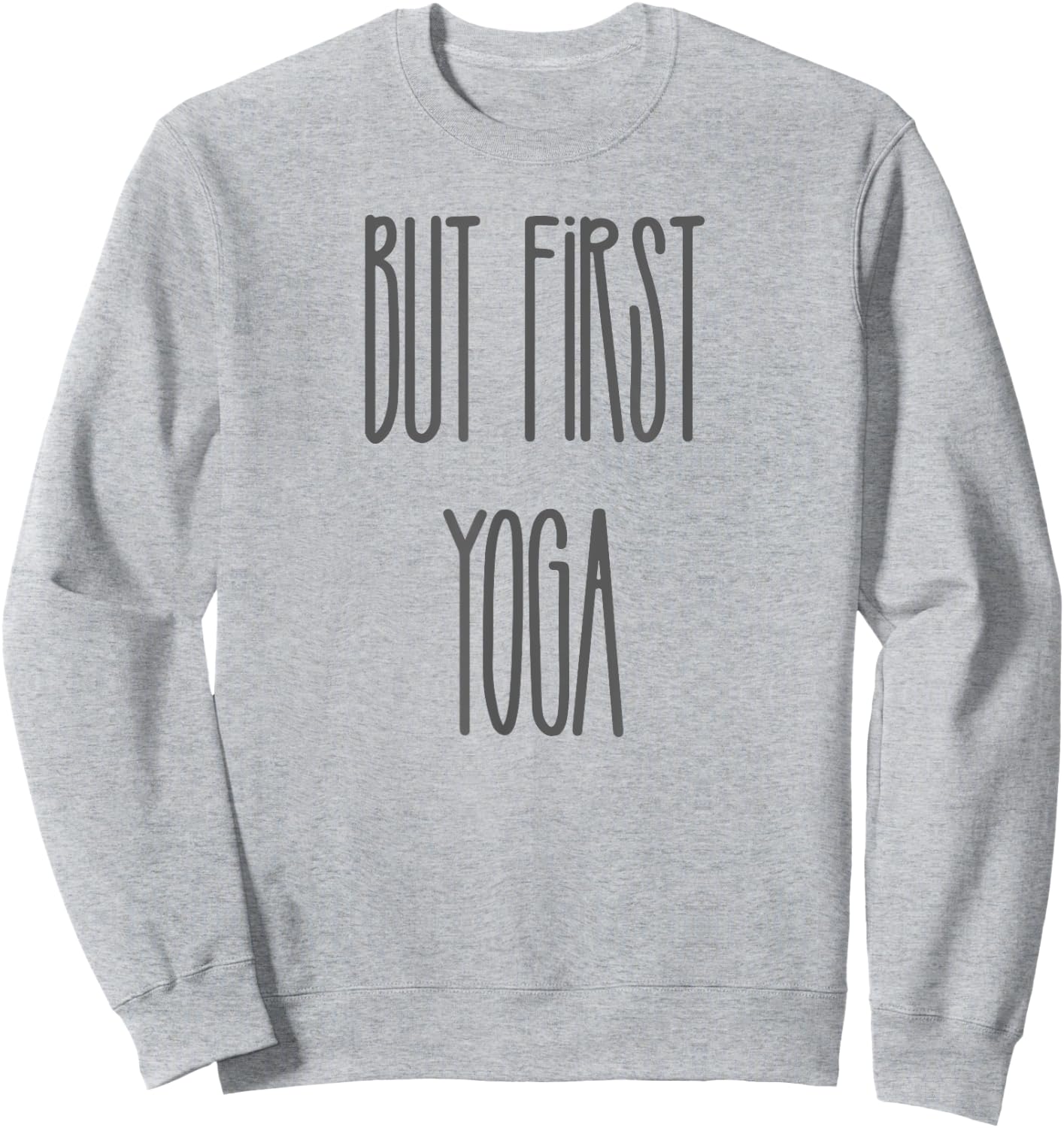 Funny But First Yoga Quote Saying Charcoal Text Sweatshirt - Sweatshirt | Ash
