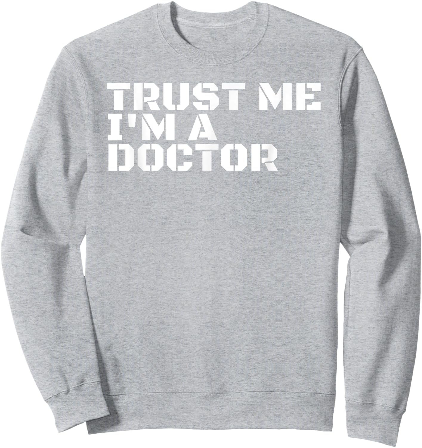 TRUST ME I'M A DOCTOR Shirt Funny Medical School Gift Sweatshirt - Sweatshirt | Ash