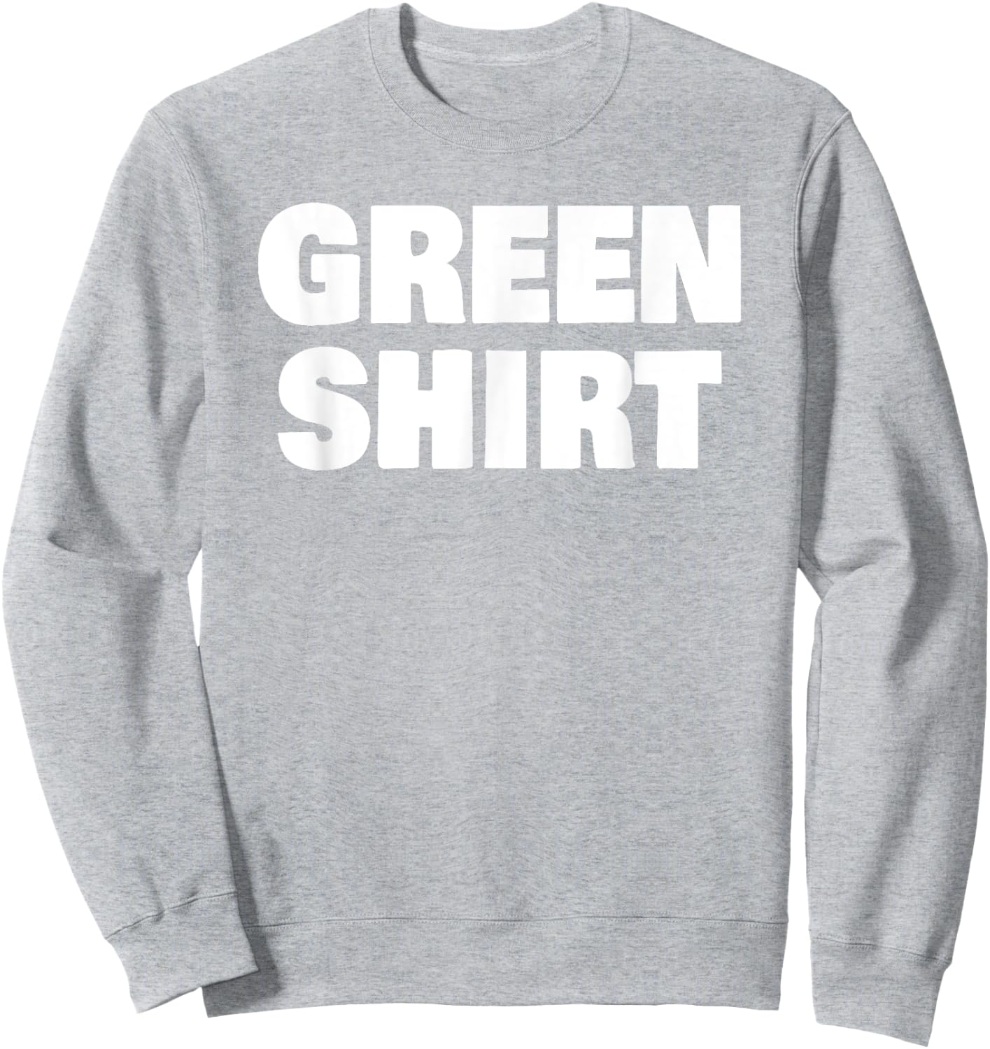 Green That Says Green Shirt for St Patricks Day Sweatshirt - Sweatshirt | Ash