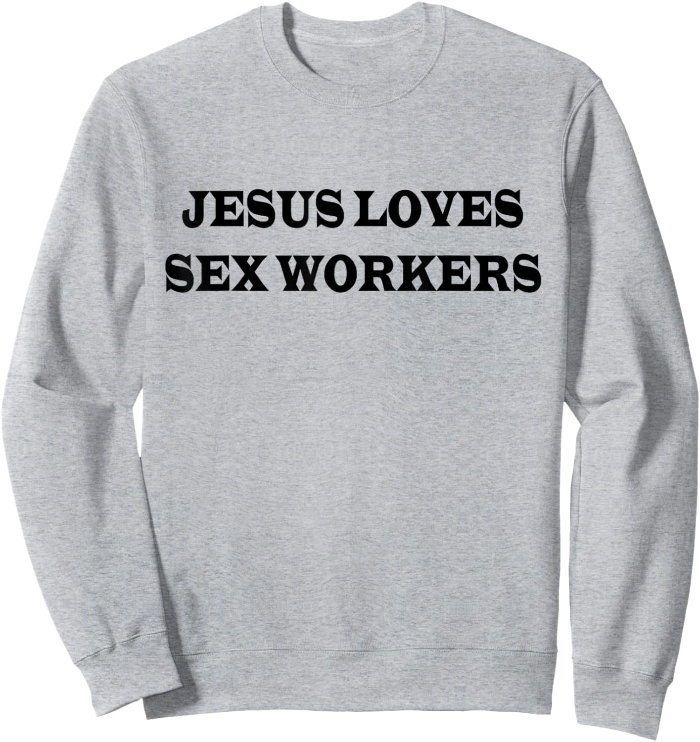 Jesus Loves Sex Workers Funny Humor Jesus Christ Quotes Sweatshirt - Sweatshirt | Ash