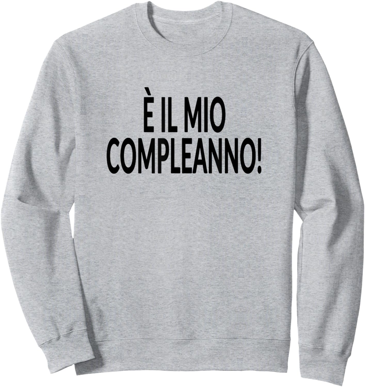 It's My Birthday Italian Language Funny Party Sweatshirt - Sweatshirt | Ash