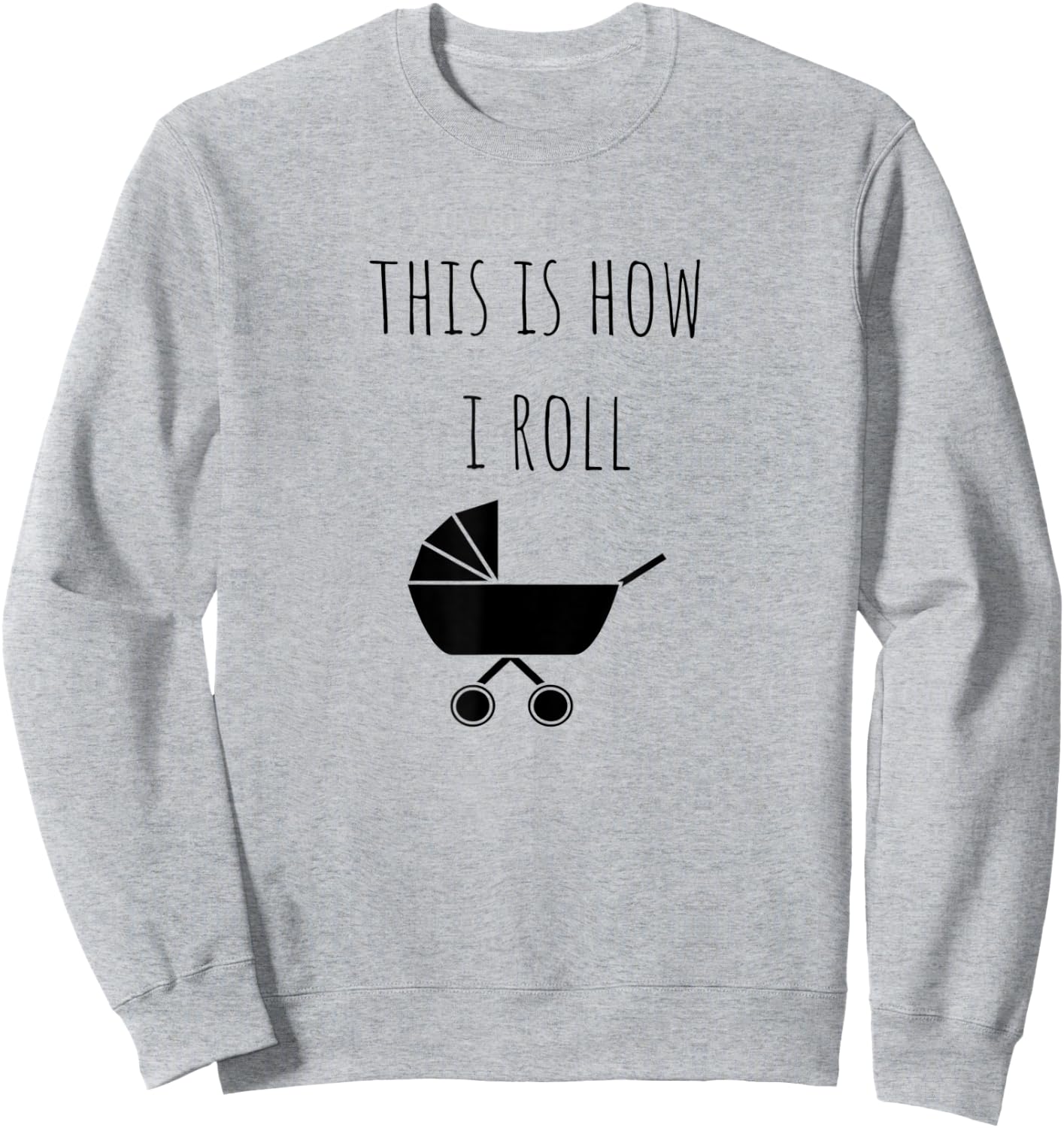 This Is How I Roll Baby Stroller New Mom & Dad Sweatshirt - Sweatshirt | Ash