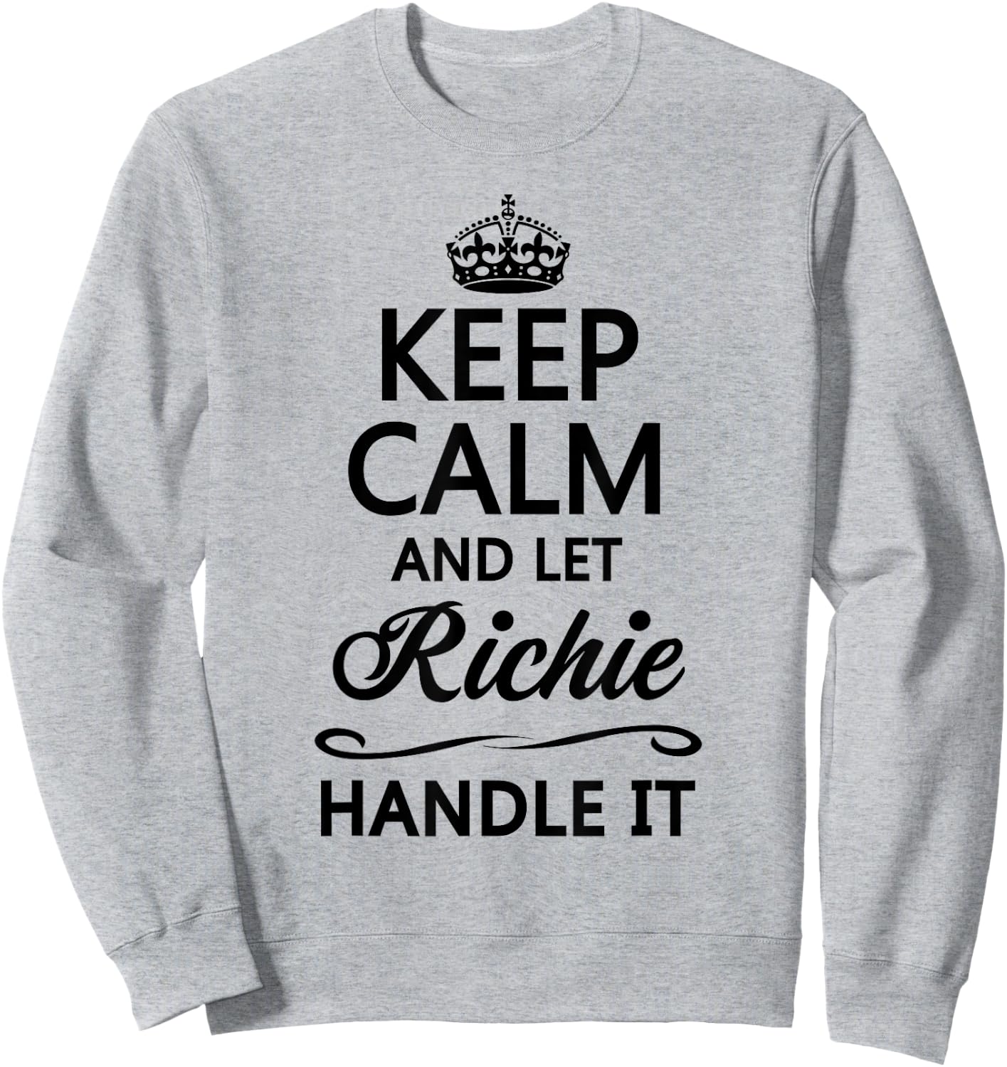 KEEP CALM AND LET RICHIE Handle It | Funny Name Gift Sweatshirt - Sweatshirt | Ash