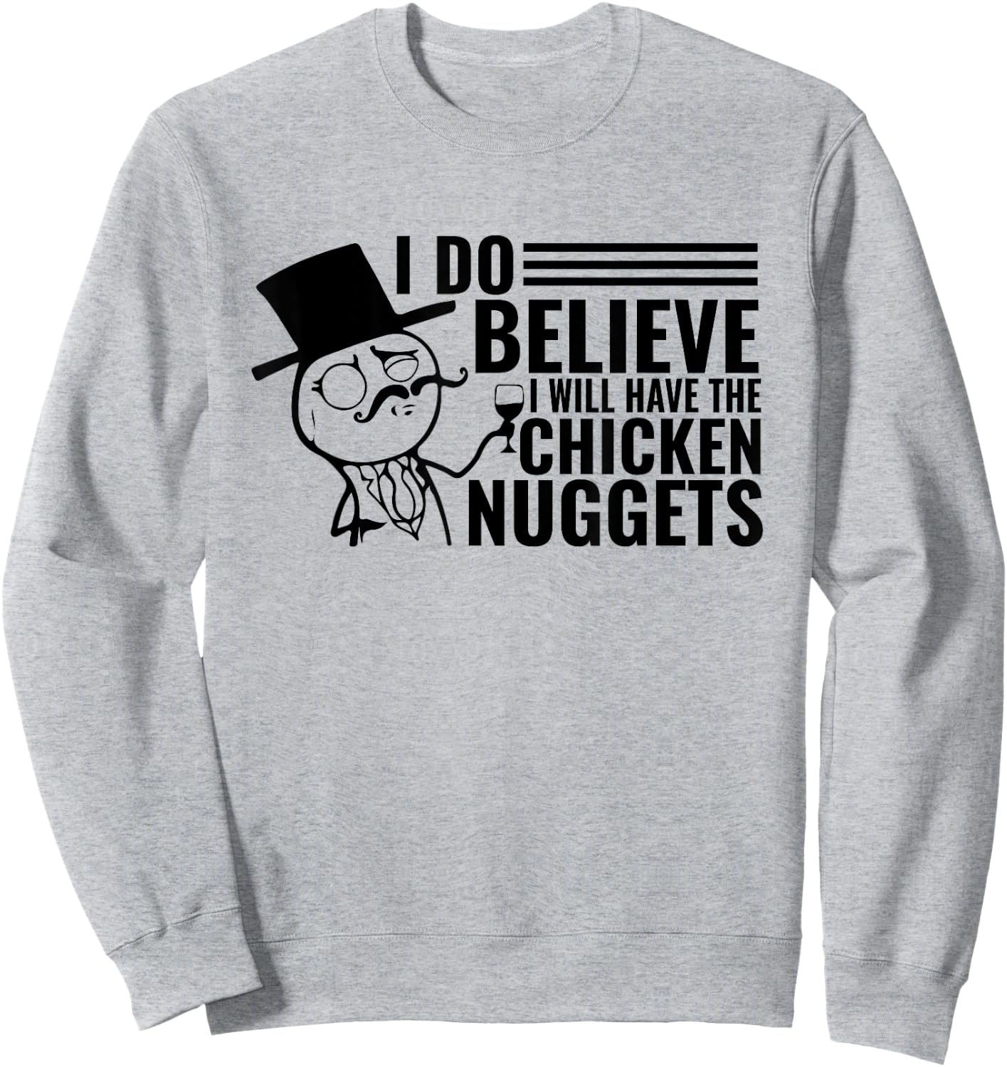 I Do Believe I Will Have The Chicken Nuggets Sweatshirt - Sweatshirt | Ash
