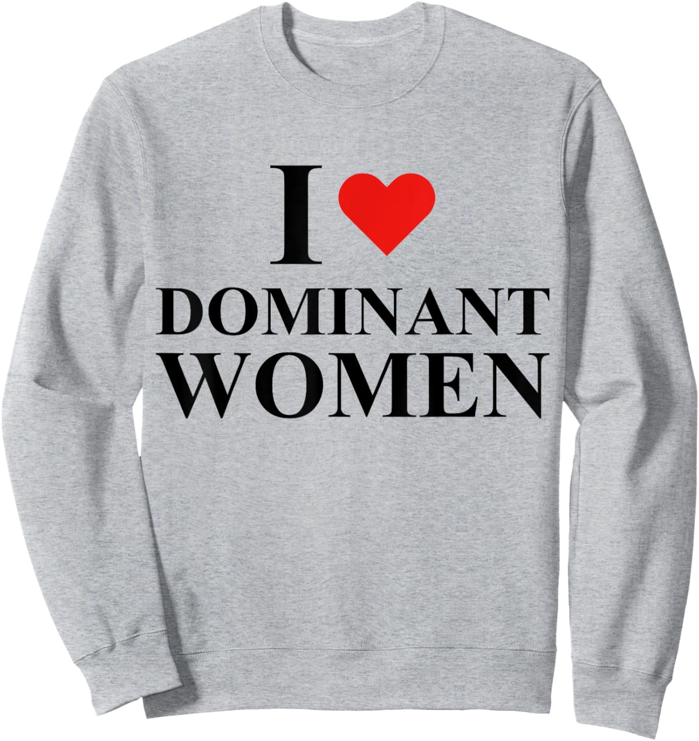I Love I Heart Dominant Women Strong Independent Submissive Sweatshirt - Sweatshirt | Ash