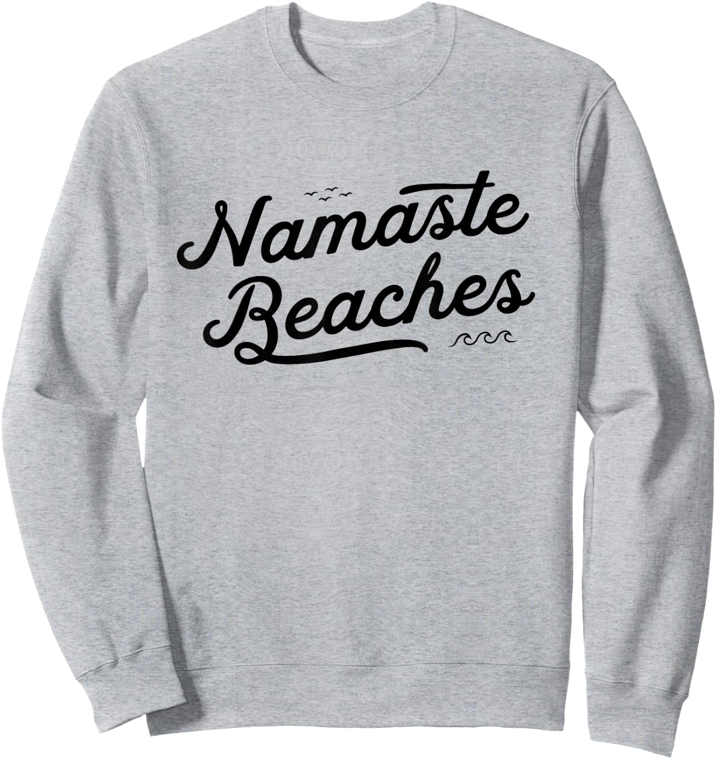 NAMASTE BEACHES Cute Funny Yoga Summer Beach Waves Namastay Sweatshirt - Sweatshirt | Ash
