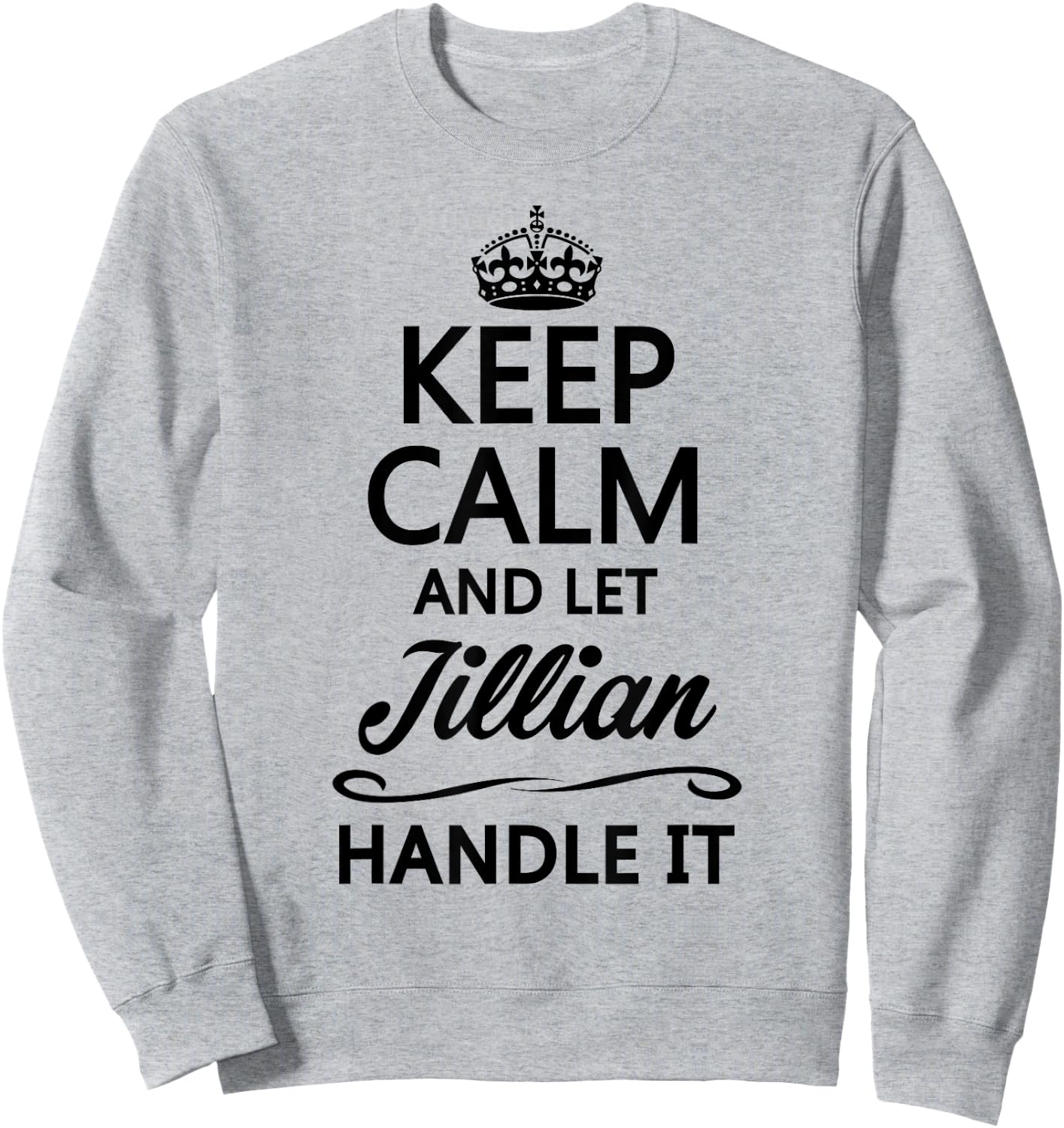 KEEP CALM and let JILLIAN Handle It | Funny Name Gift Sweatshirt - Sweatshirt | Ash