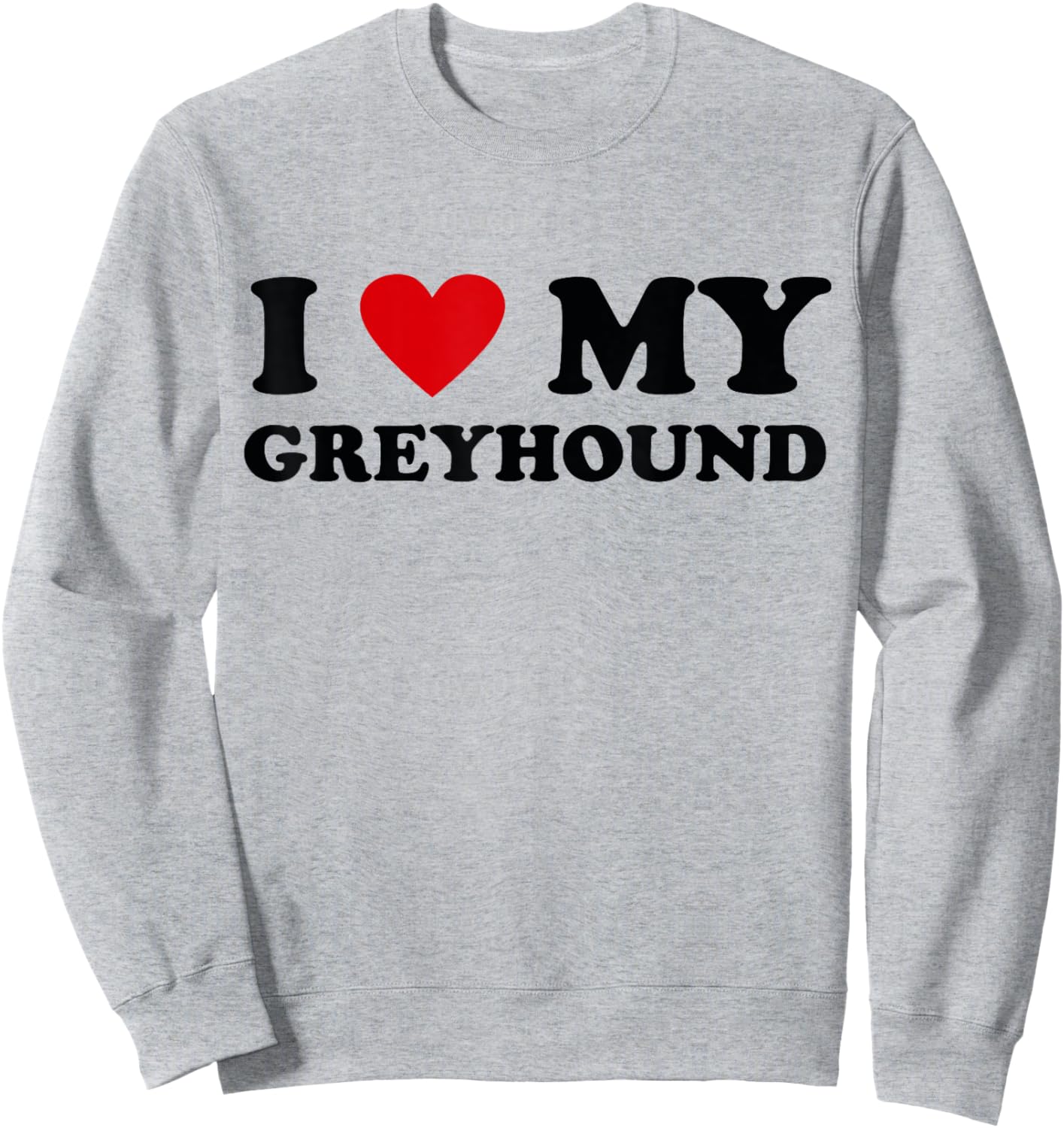 I Heart Dog Dad Mom - I Love Greyhound Sweatshirt - Sweatshirt | Ash