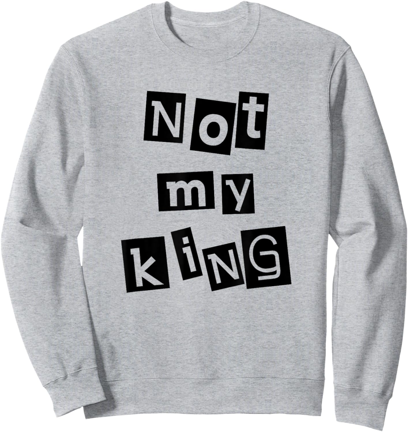 Not My King Silent Protest Anti-Monarchy Punk Anarchist Sweatshirt - Sweatshirt | Ash