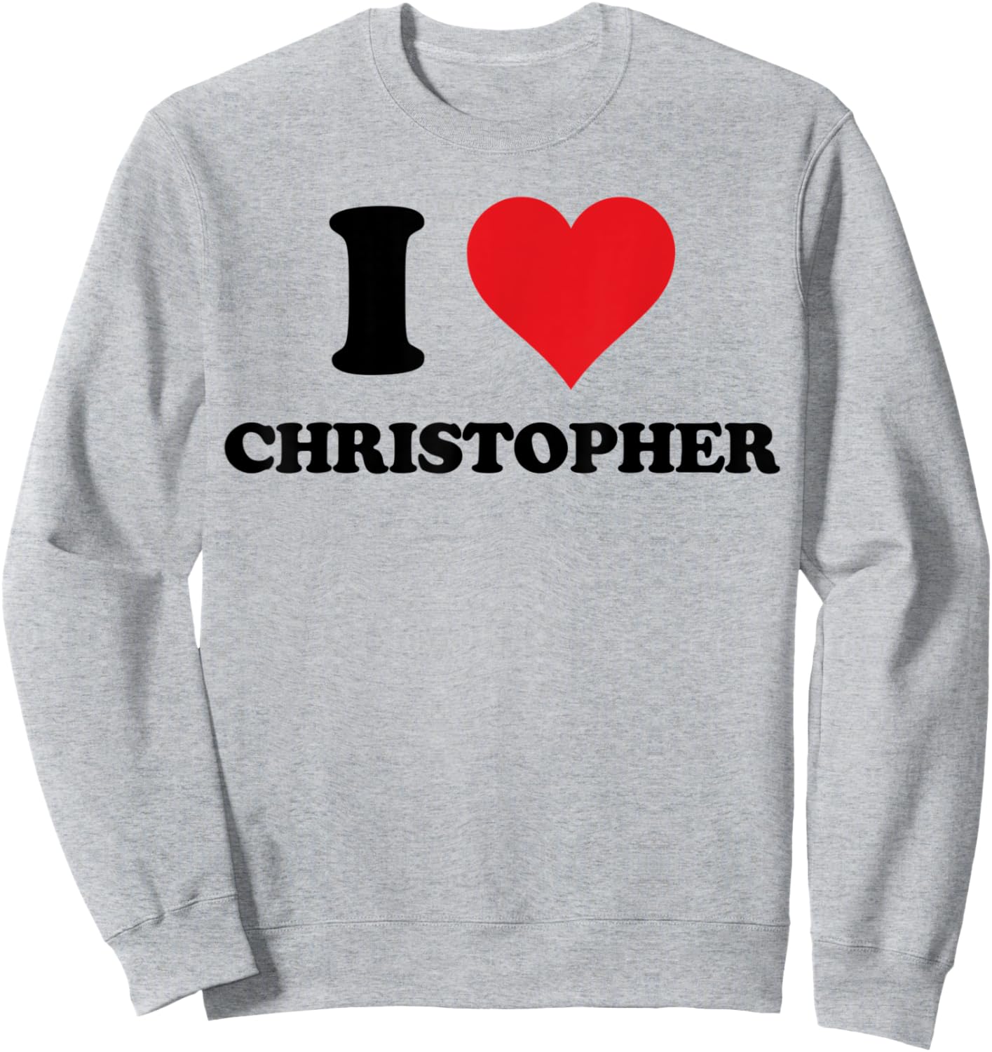 I Heart Christopher First Name I Love Personalized Stuff Sweatshirt - Sweatshirt | Ash