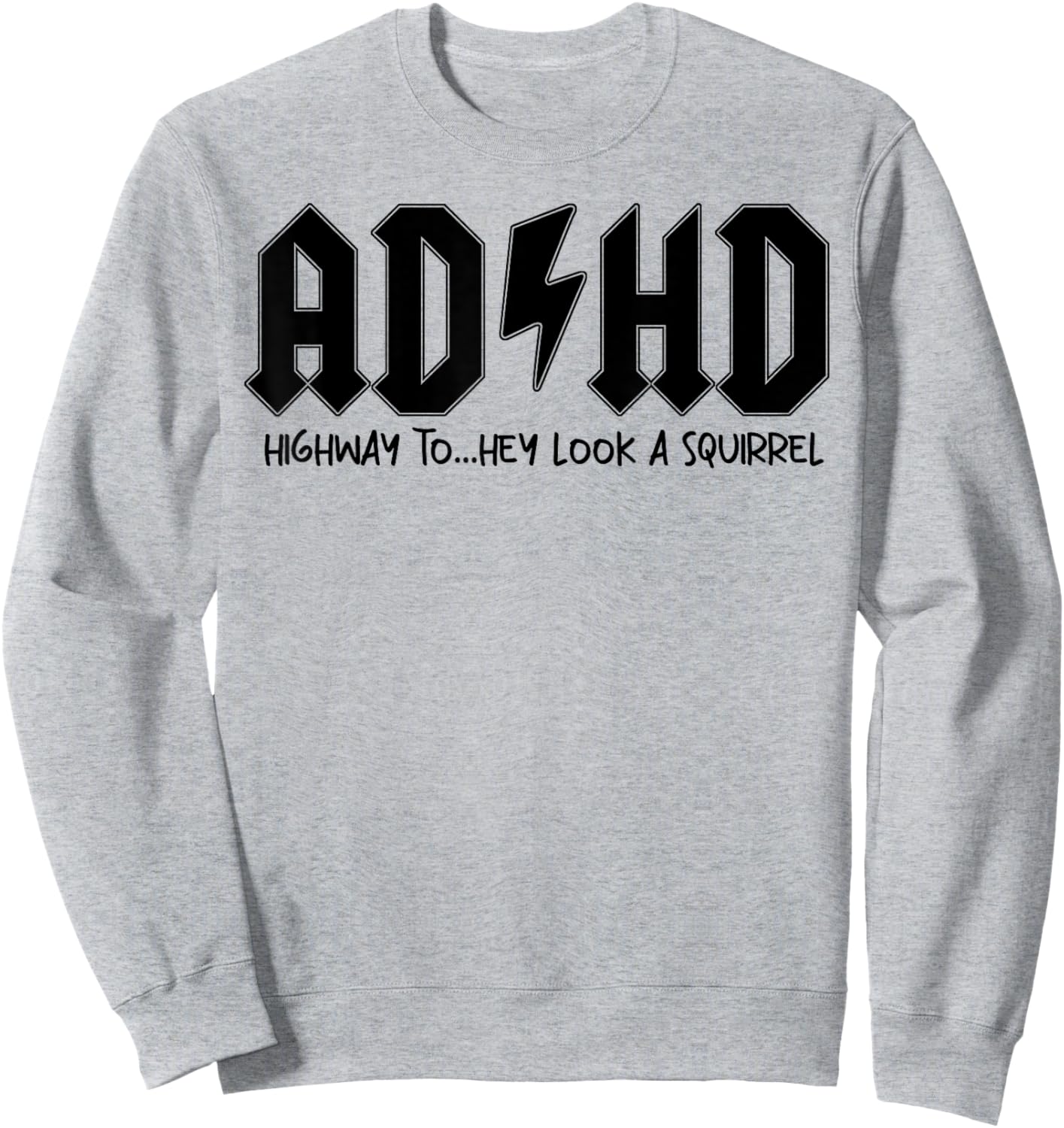 AD HD Highway To Hey Look A Squirrel Sweatshirt - Sweatshirt | Ash