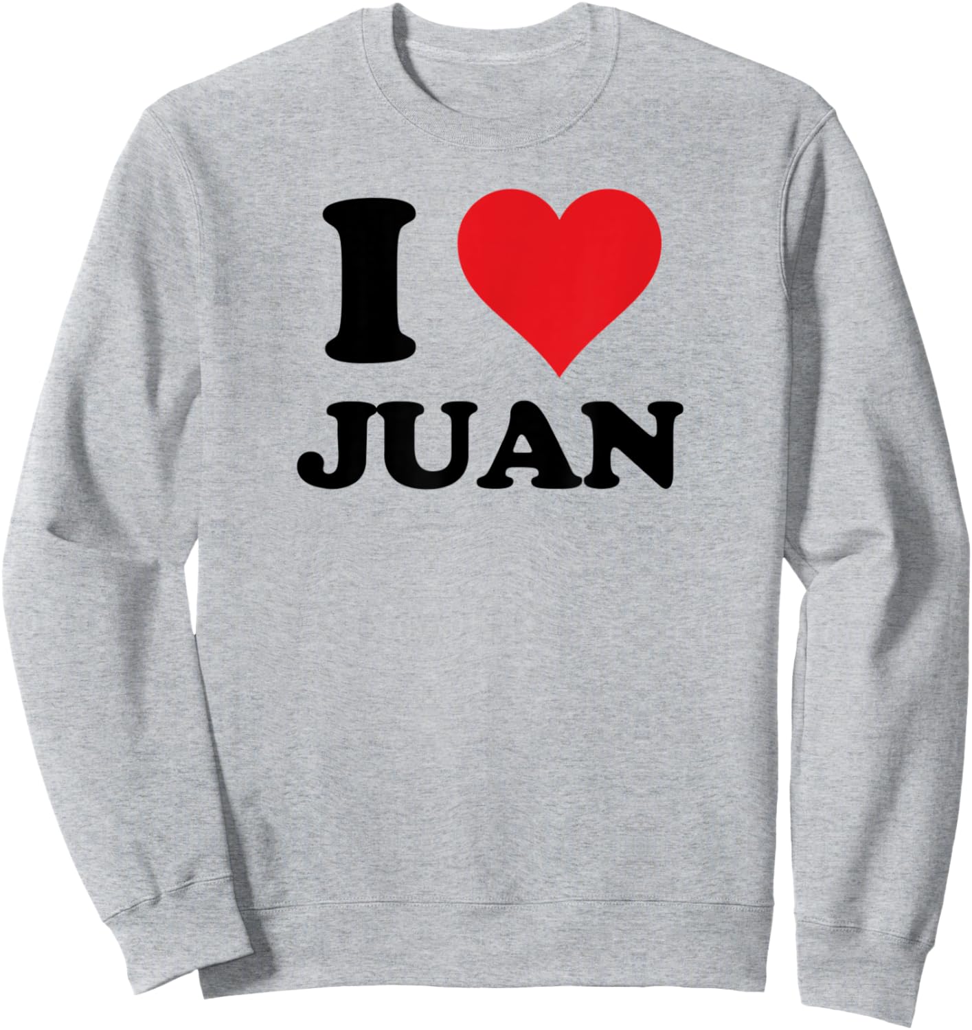 I Heart Juan First Name I Love Personalized Stuff Sweatshirt - Sweatshirt | Ash