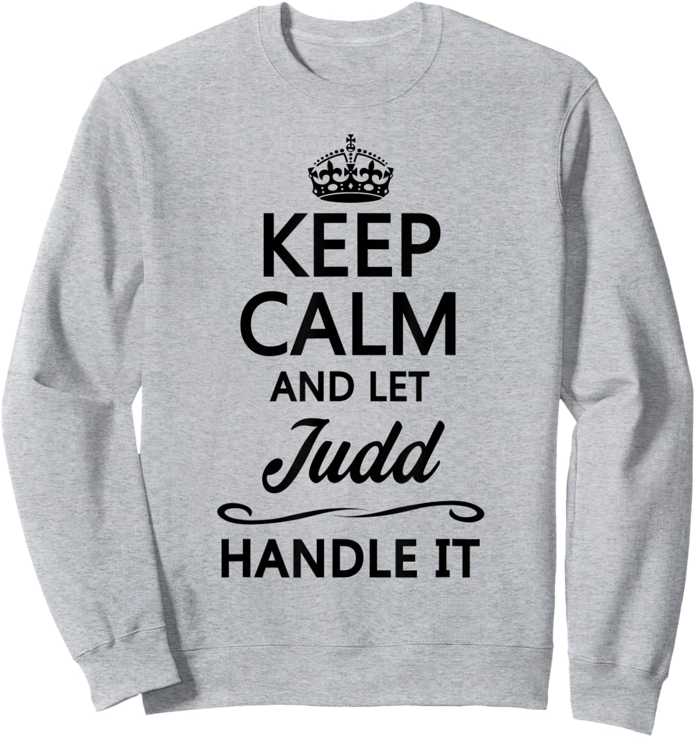 KEEP CALM and let JUDD Handle It | Funny Name Gift Sweatshirt - Sweatshirt | Ash