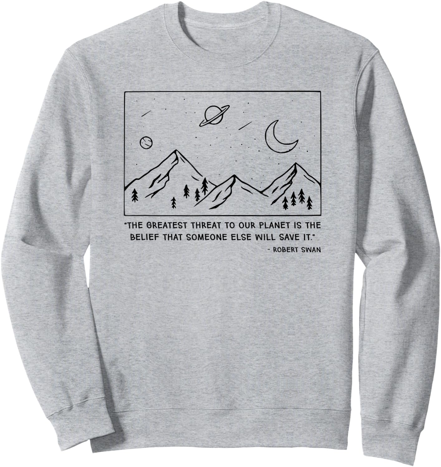 The Greatest Threat To Our Planet Is The Belief Earth Sweatshirt - Sweatshirt | Ash