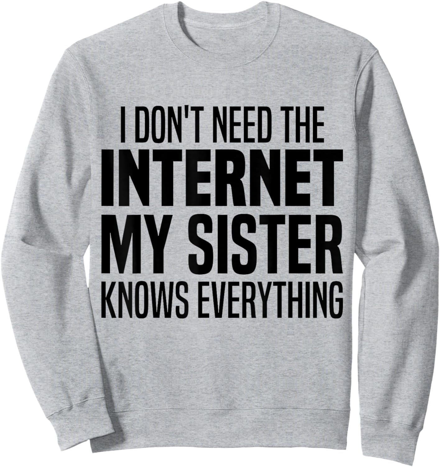 I Don't Need The Internet My Sister Knows Everything Funny Sweatshirt - Sweatshirt | Ash