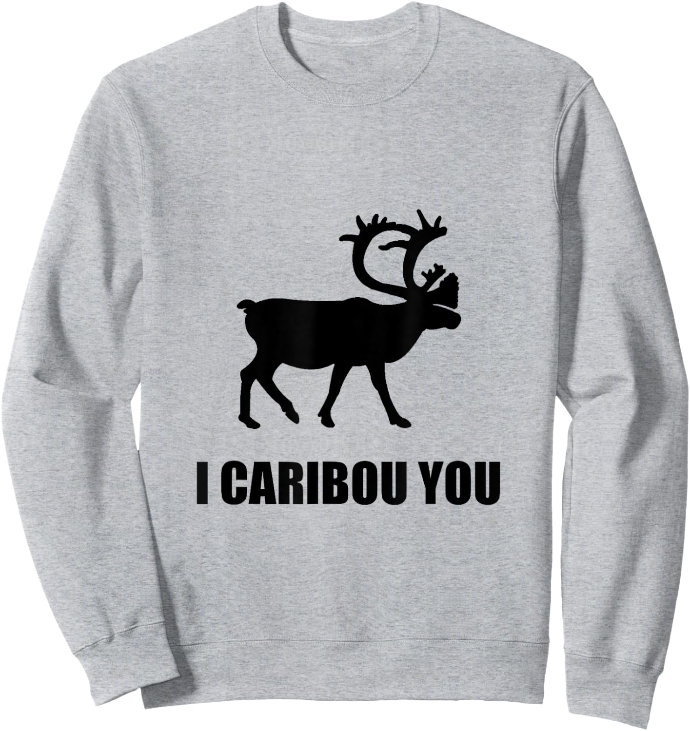 I Caribou You Funny Sweatshirt - Sweatshirt | Ash