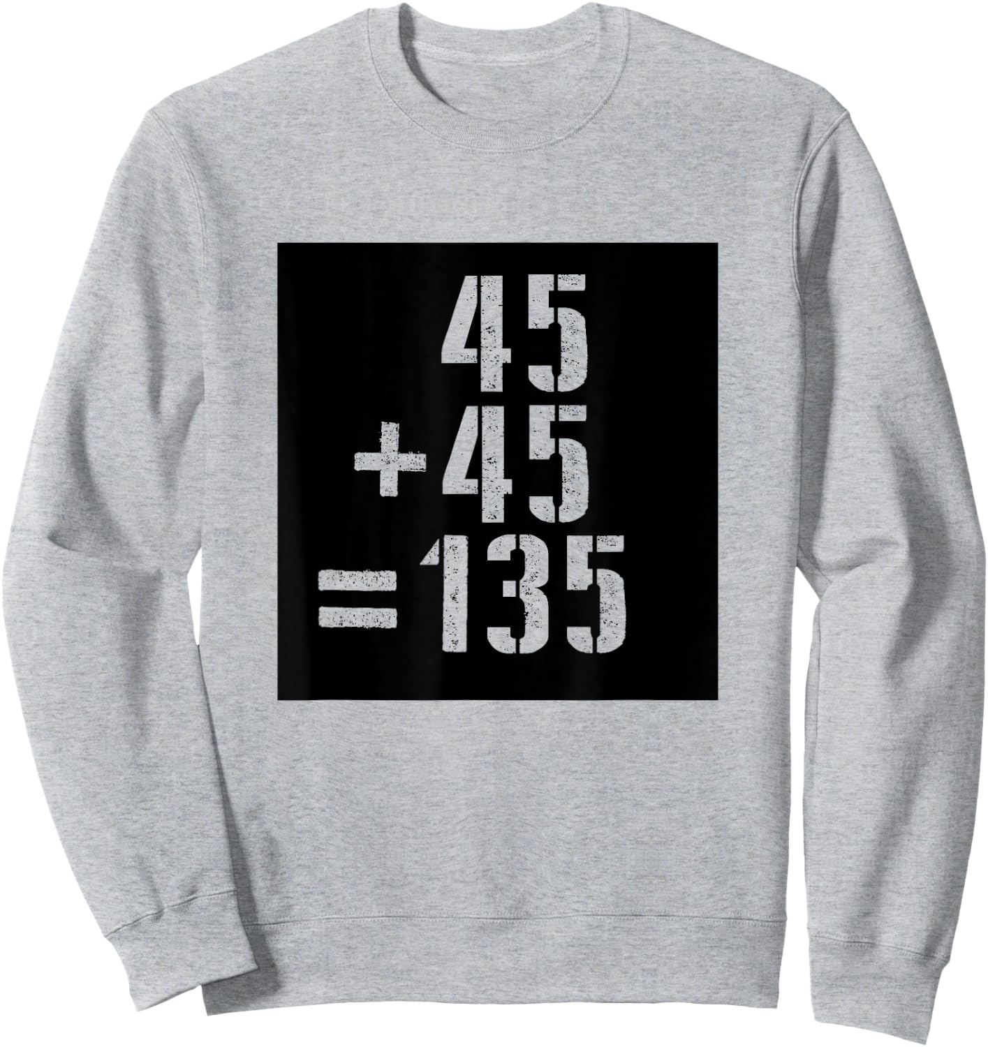 45+45=135 Gym Meme Fitness Fit Lift Barbell Weights Barbell Sweatshirt - Sweatshirt | Ash