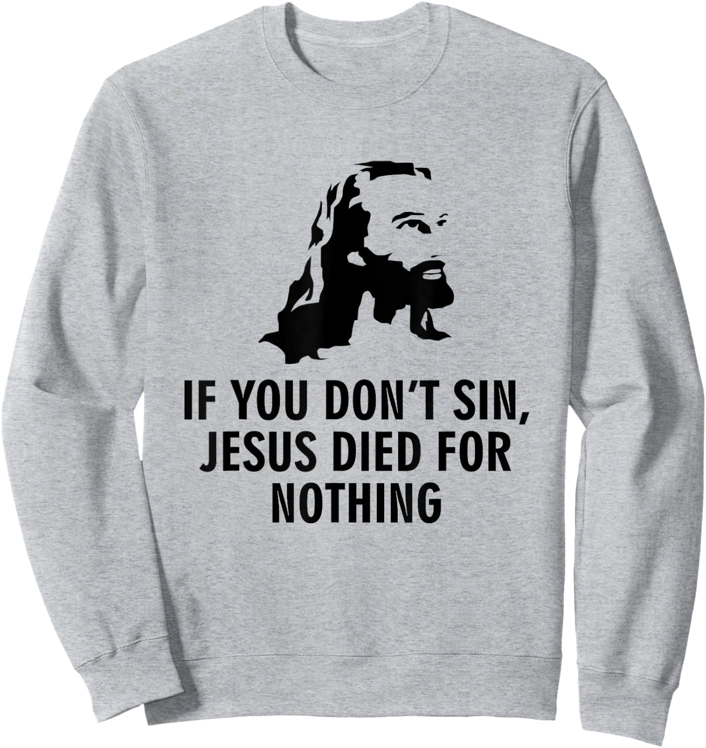 If you do not sin, Jesus has died for nothing Sweatshirt - Sweatshirt | Ash