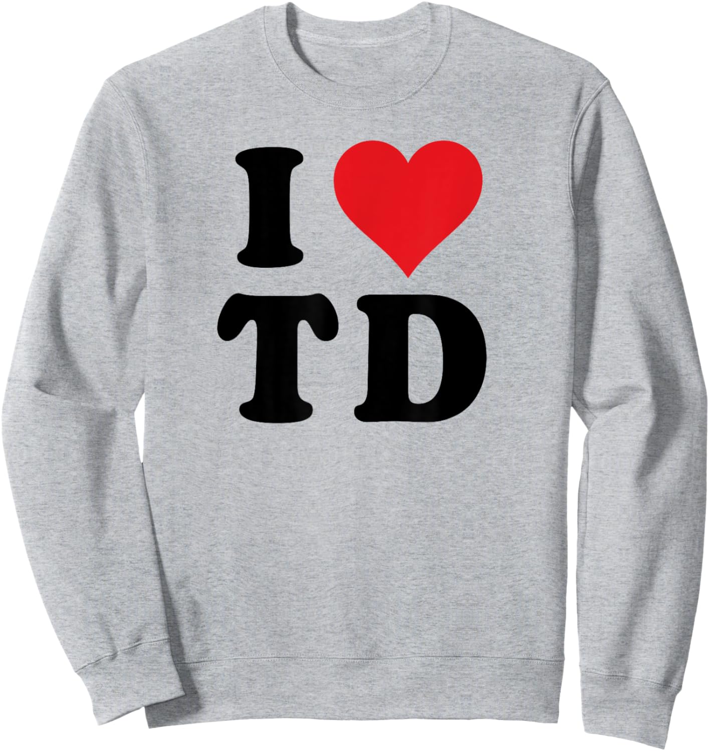 I Heart TD Initials I Love T.D. First And Last Name T D Sweatshirt - Sweatshirt | Ash