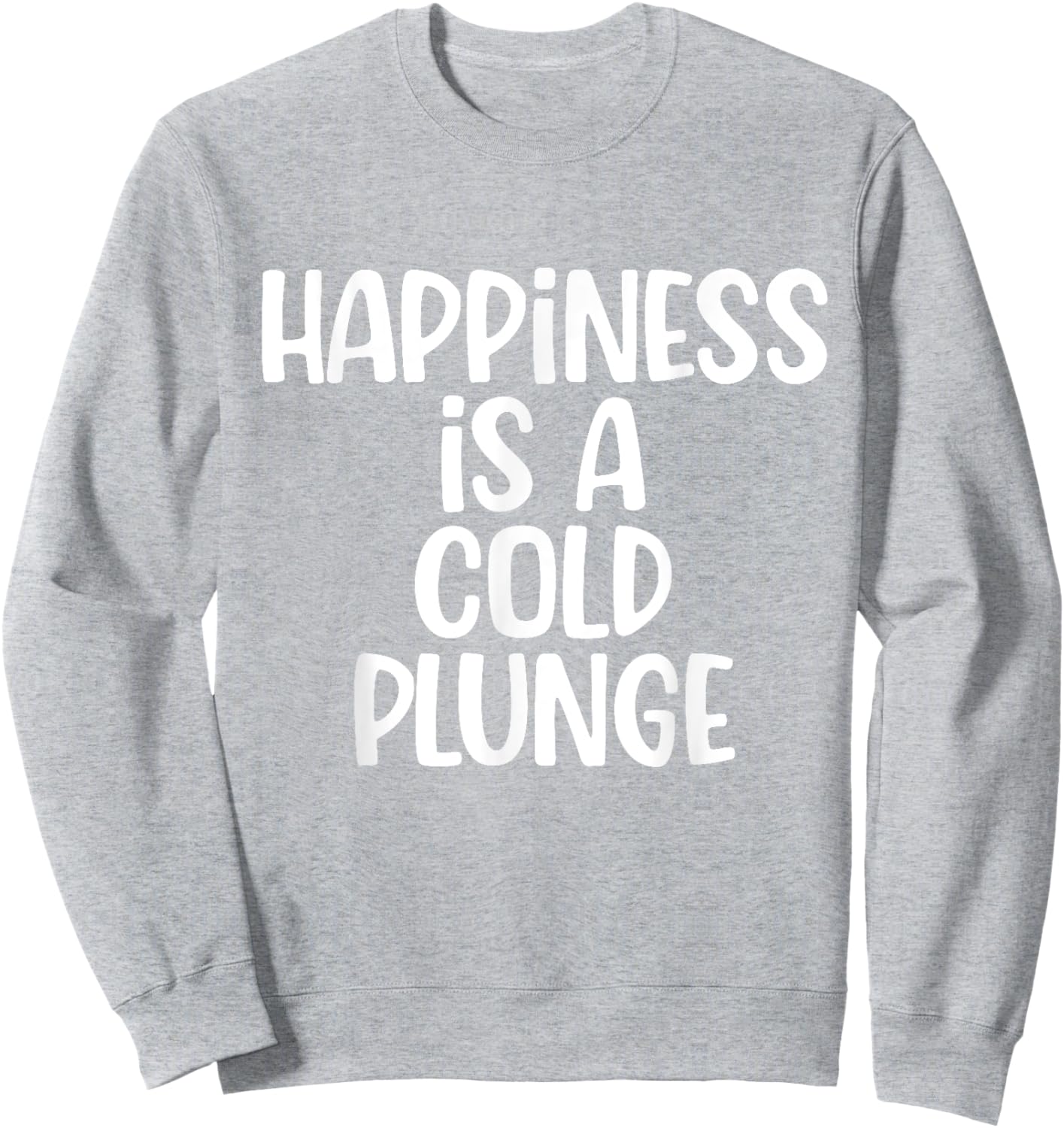 Funny Happiness is a cold Plunge Ice Bath Meme Men Women Sweatshirt - Sweatshirt | Ash