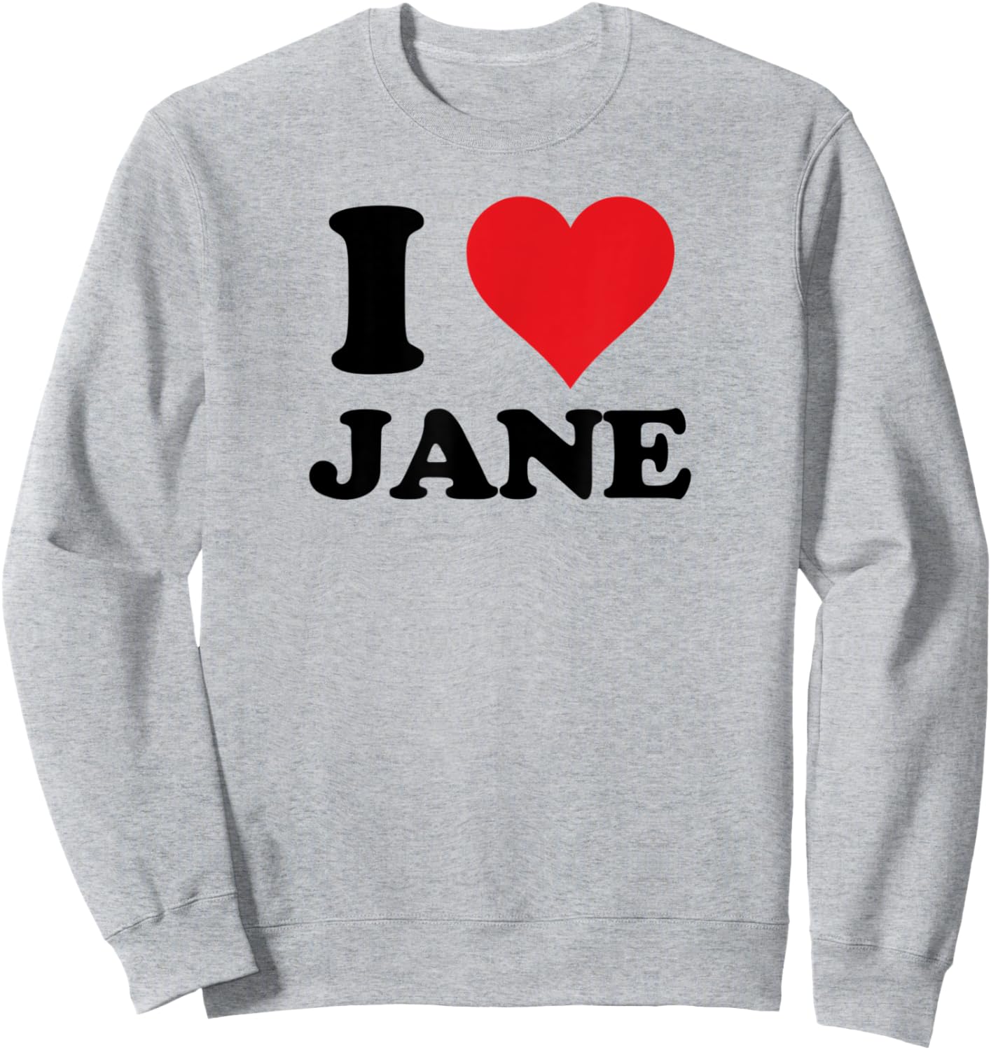 I Heart Jane First Name I Love Personalized Stuff Sweatshirt - Sweatshirt | Ash