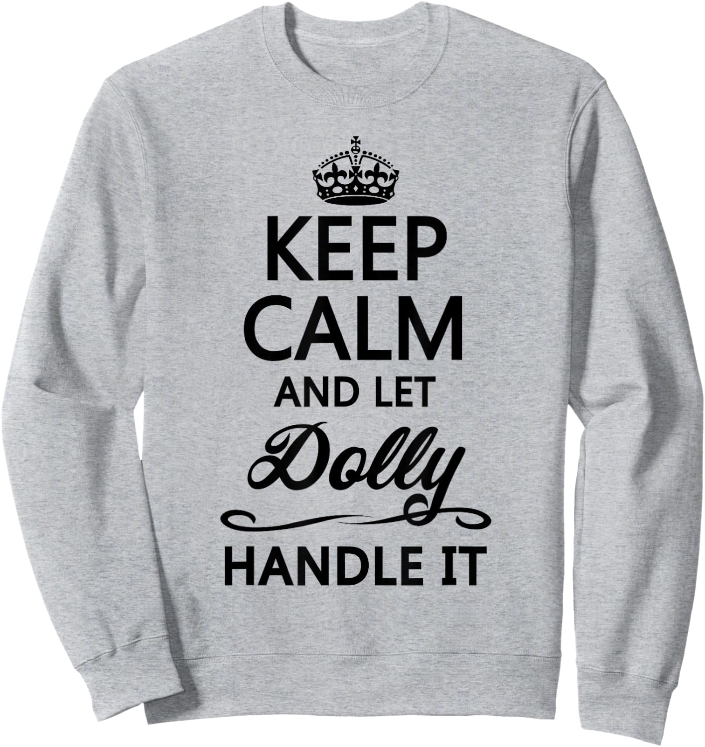 KEEP CALM and let DOLLY Handle It | Funny Name Gift Sweatshirt - Sweatshirt | Ash