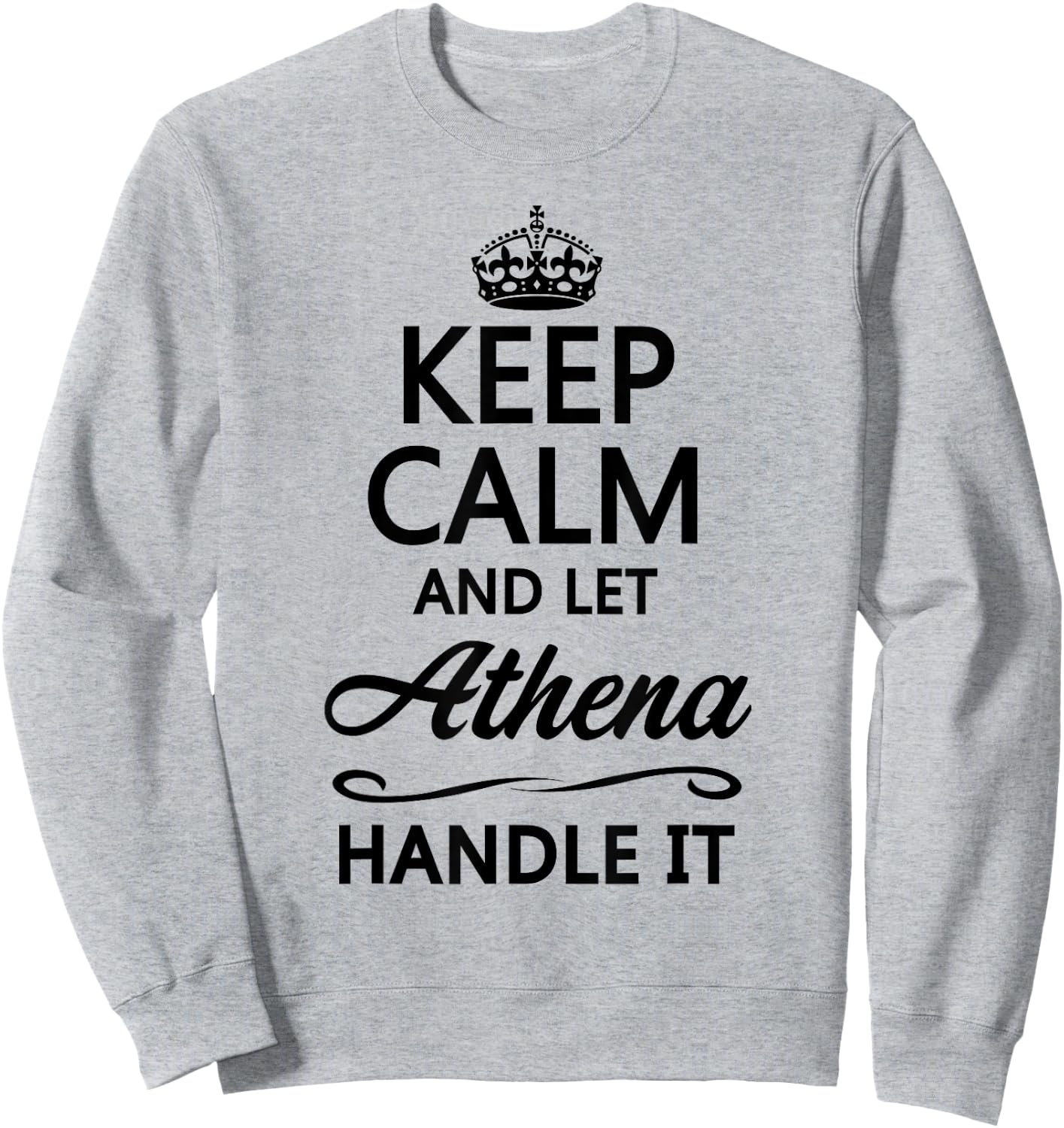 KEEP CALM and let ATHENA Handle It | Funny Name Gift Sweatshirt - Sweatshirt | Ash