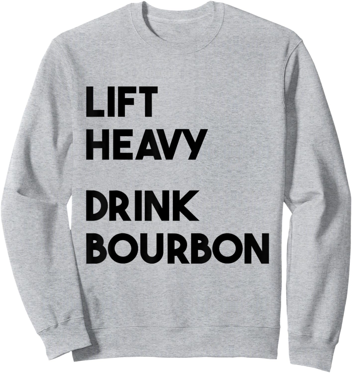 Lift Heavy Drink Bourbon Funny Weightlifting Bourbon Lovers , Small, Grey Sweatshirt - Sweatshirt | Ash