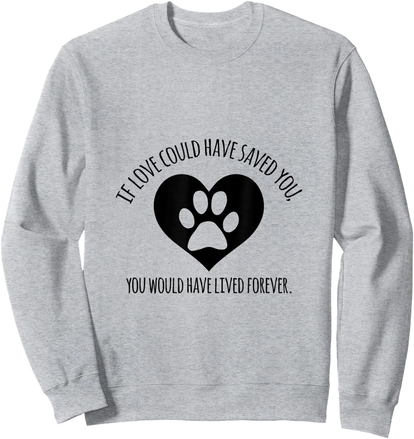 If Love Could Have Saved You, You Would have Lived Forever Sweatshirt - Sweatshirt | Ash