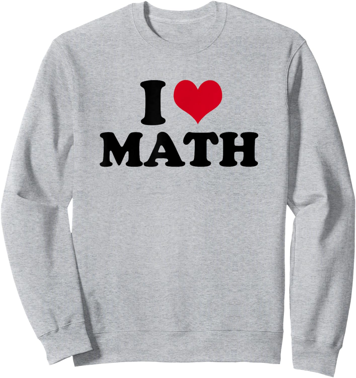 I Love Math Teacher Sweatshirt - Sweatshirt | Ash