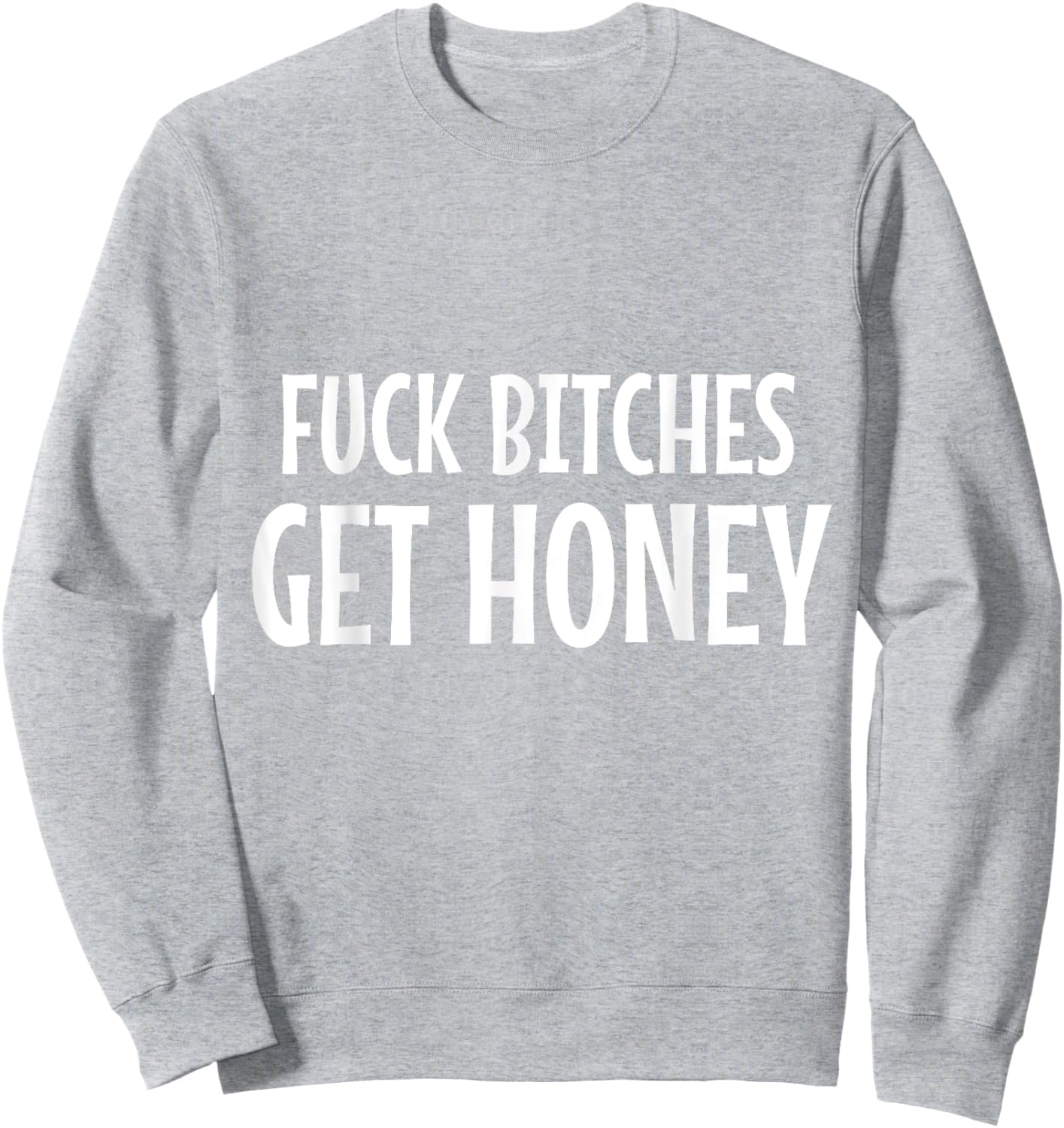 Halloween & Carnival Costume FUCK BITCHES GET HONEY Statemen Sweatshirt - Sweatshirt | Ash
