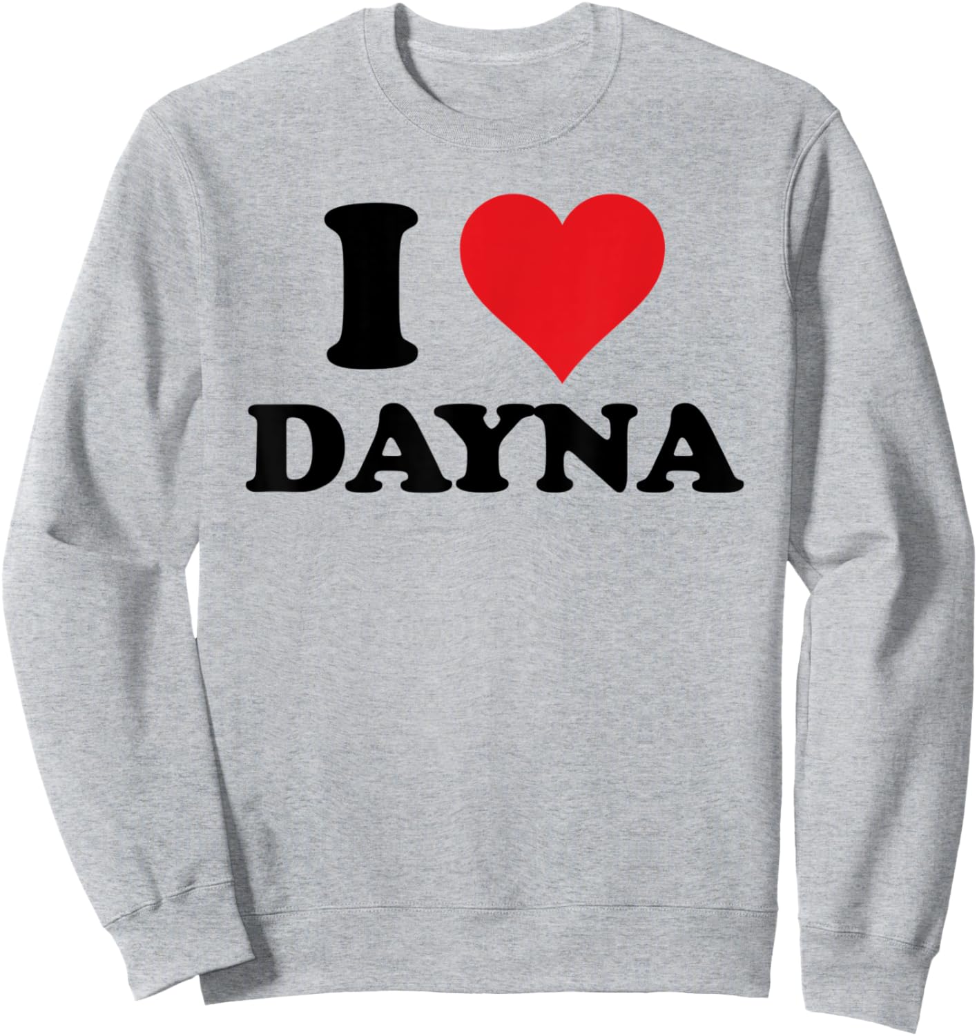 I Heart Dayna First Name I Love Personalized Stuff Sweatshirt - Sweatshirt | Ash