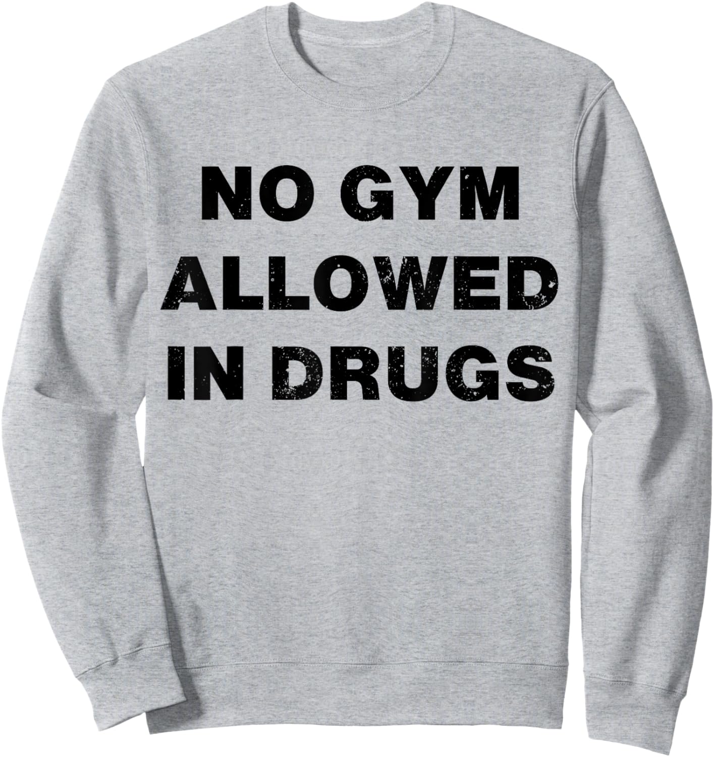 No Gym Allowed In Drugs Sweatshirt - Sweatshirt | Ash
