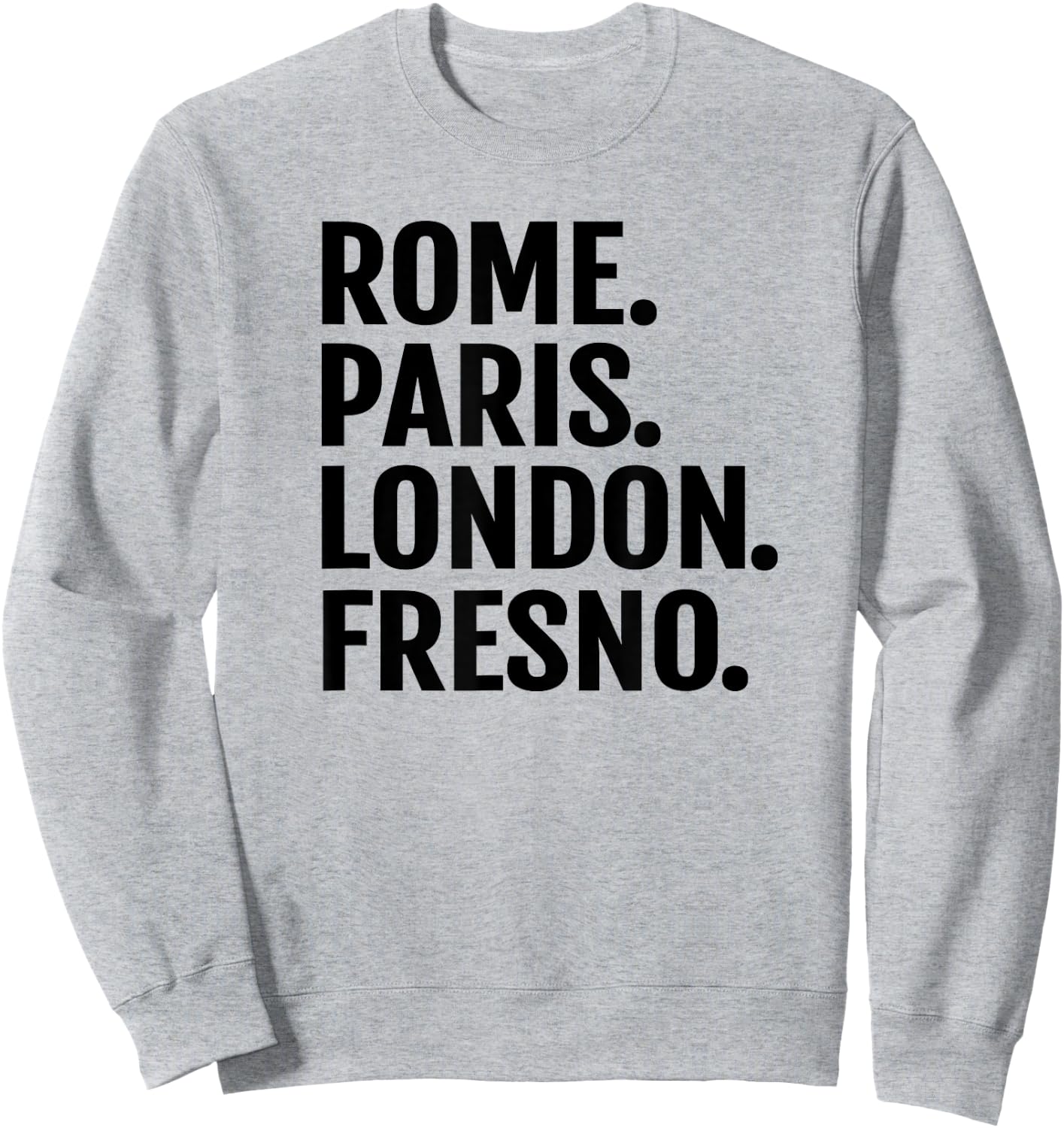 Rome Paris London Fresno Funny Cities Travel T Shirt Sweatshirt - Sweatshirt | Ash