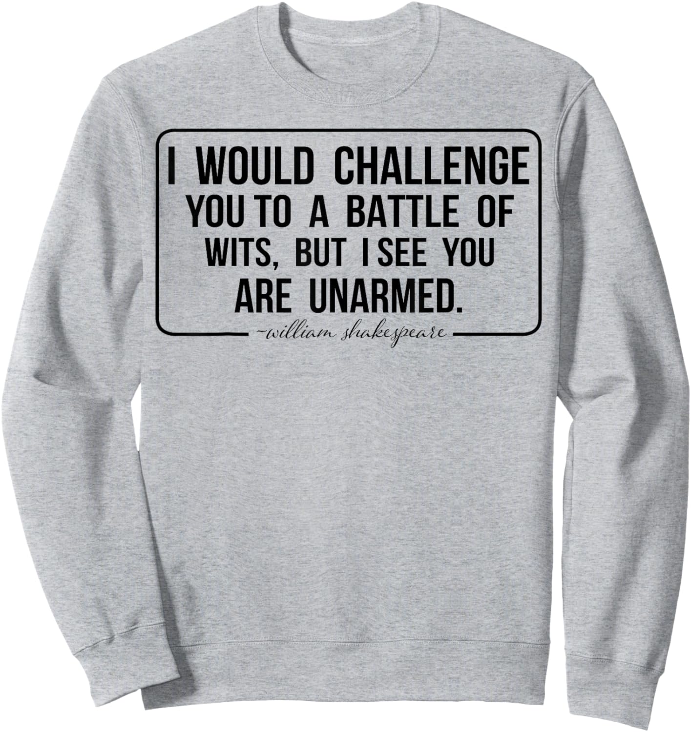 I Would Challenge You To A Battle Of Wits But I See You Are Sweatshirt - Sweatshirt | Ash