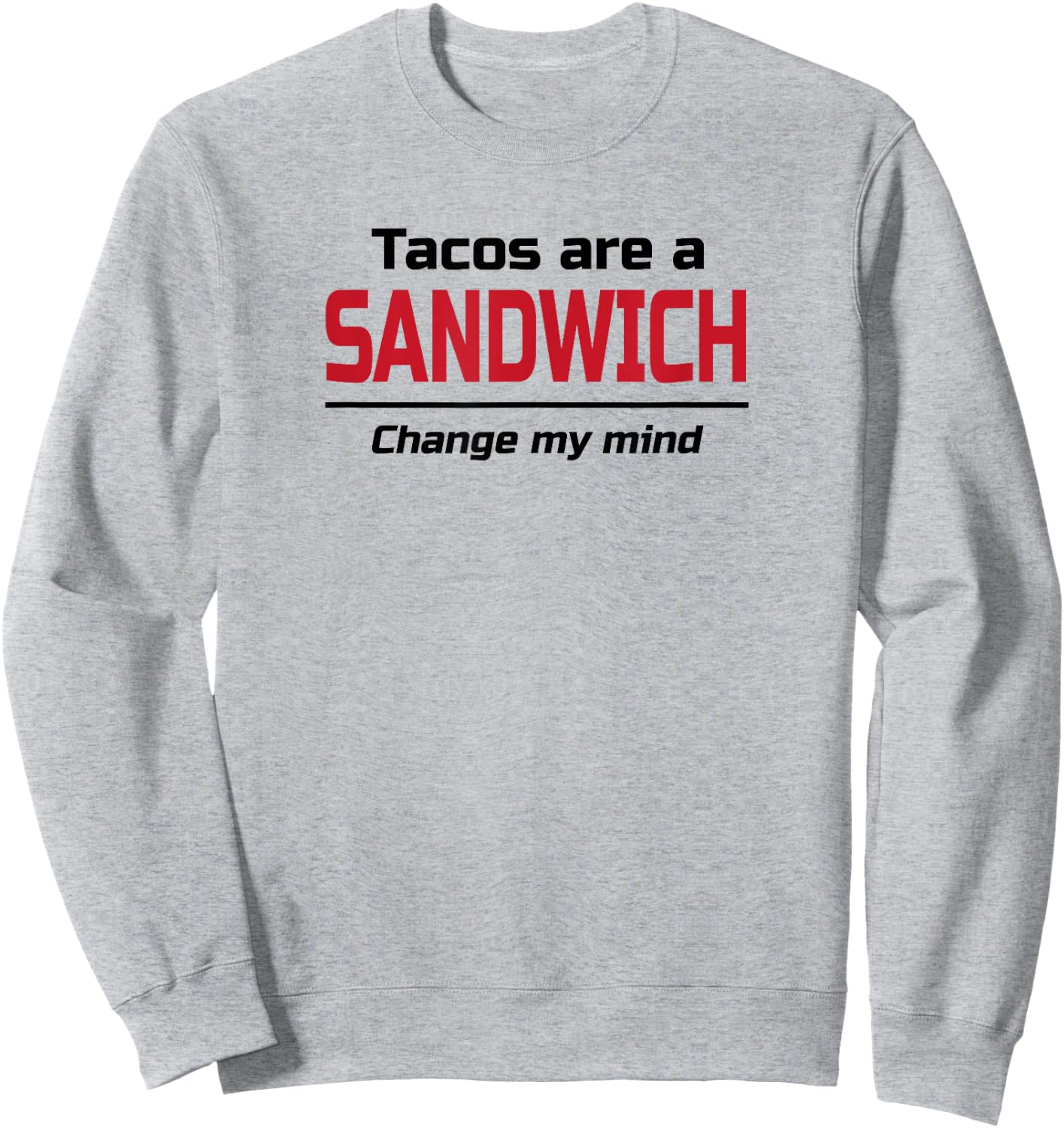 Tacos are a Sandwich Change my Mind | Dank Meme Shirt Sweatshirt - Sweatshirt | Ash