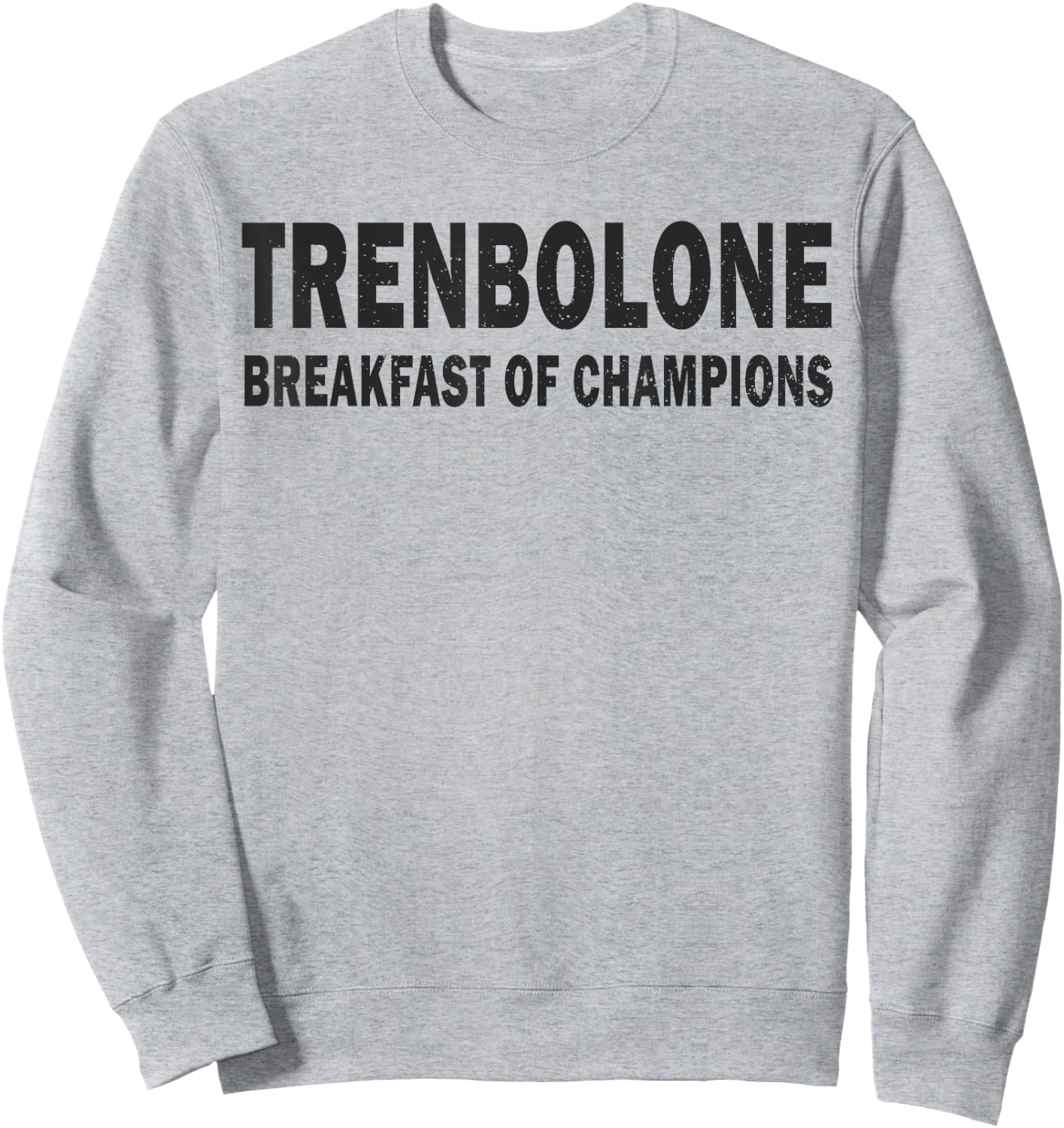 Bodybuilding Steroid Trenbolone Breakfast Of Champs Sweatshirt - Sweatshirt | Ash