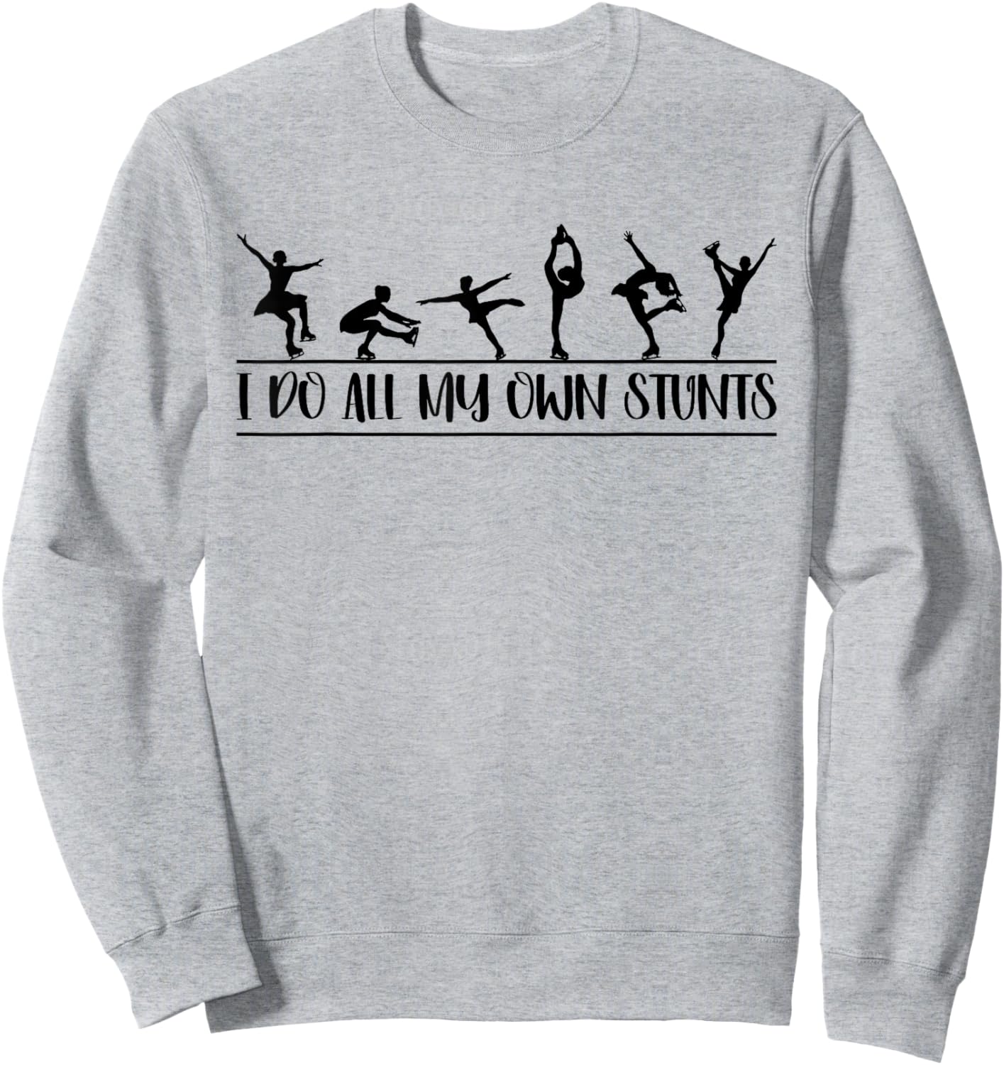 I Do All My Own Stunts Funny Figure Skating On Ice Dancing Sweatshirt - Sweatshirt | Ash