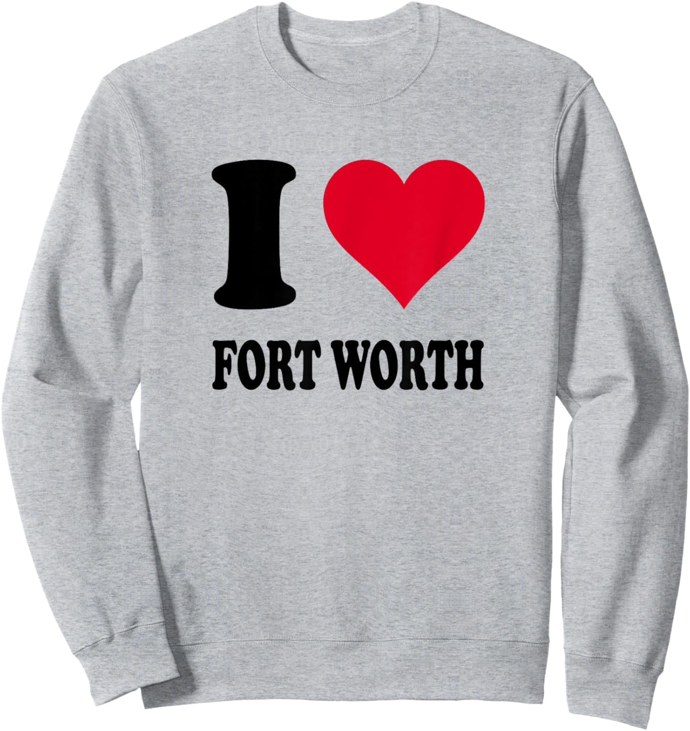 I Love Fort Worth Sweatshirt - Sweatshirt | Ash