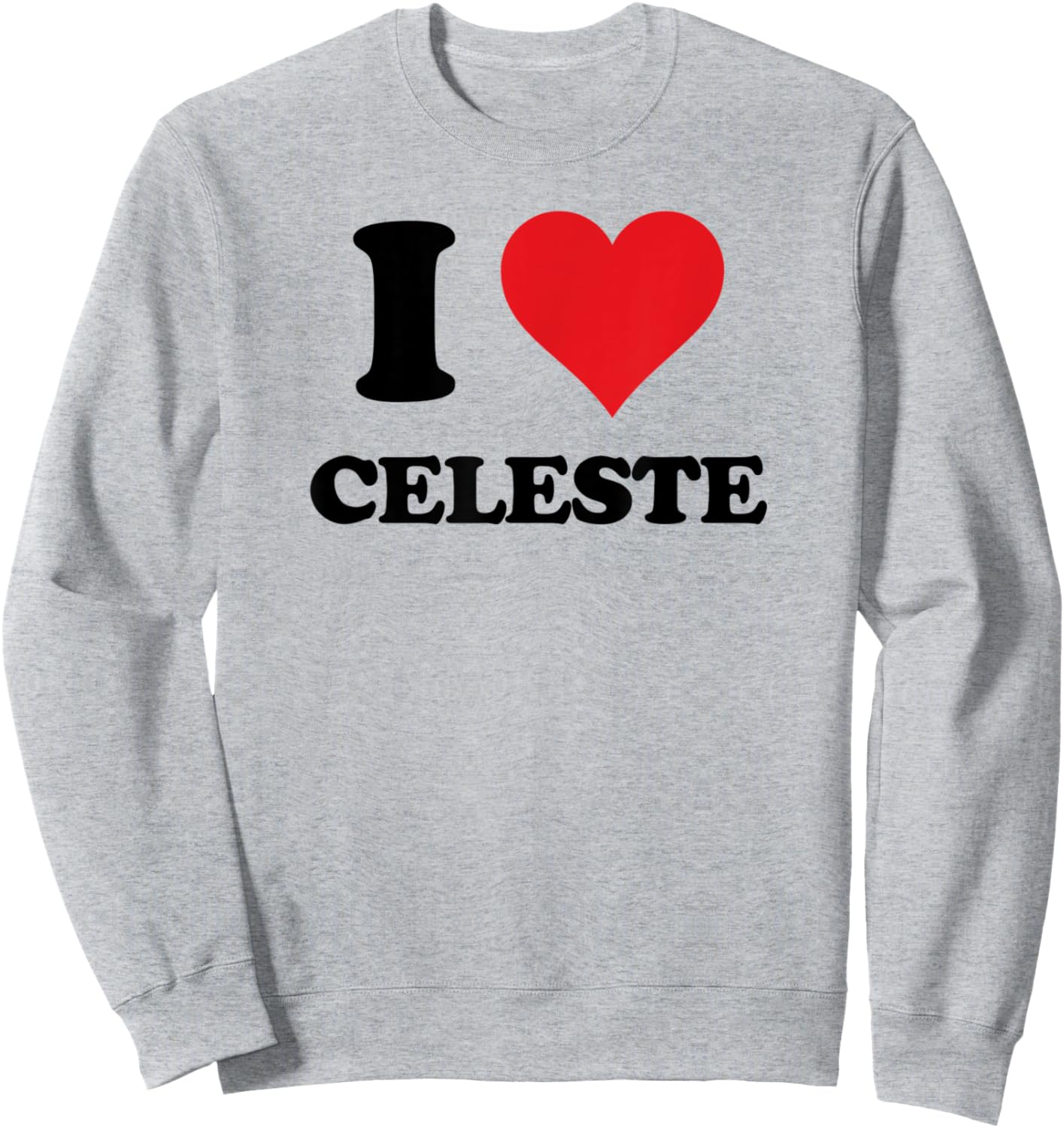 I Heart Celeste First Name I Love Personalized Stuff Sweatshirt - Sweatshirt | Ash