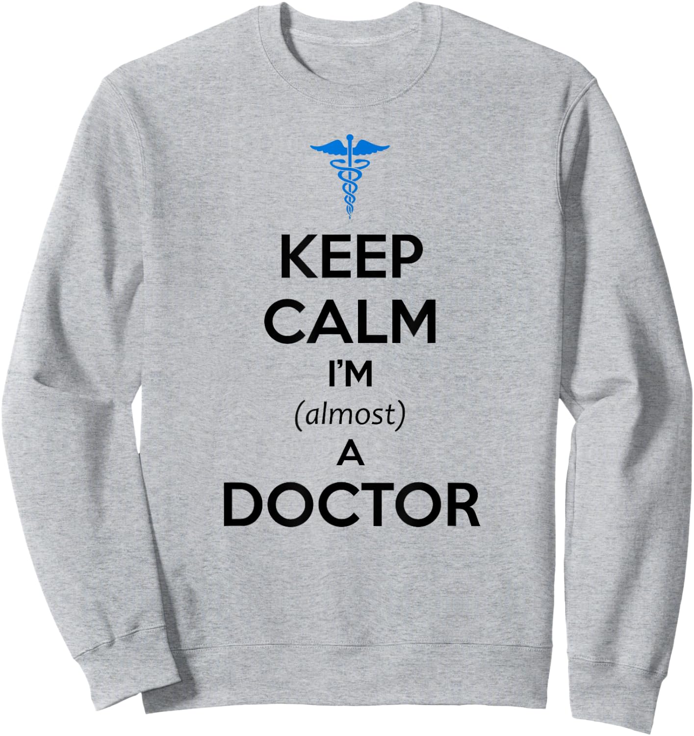 Medical Student Gifts - Keep Calm I'm Almost a Doctor Funny Sweatshirt - Sweatshirt | Ash