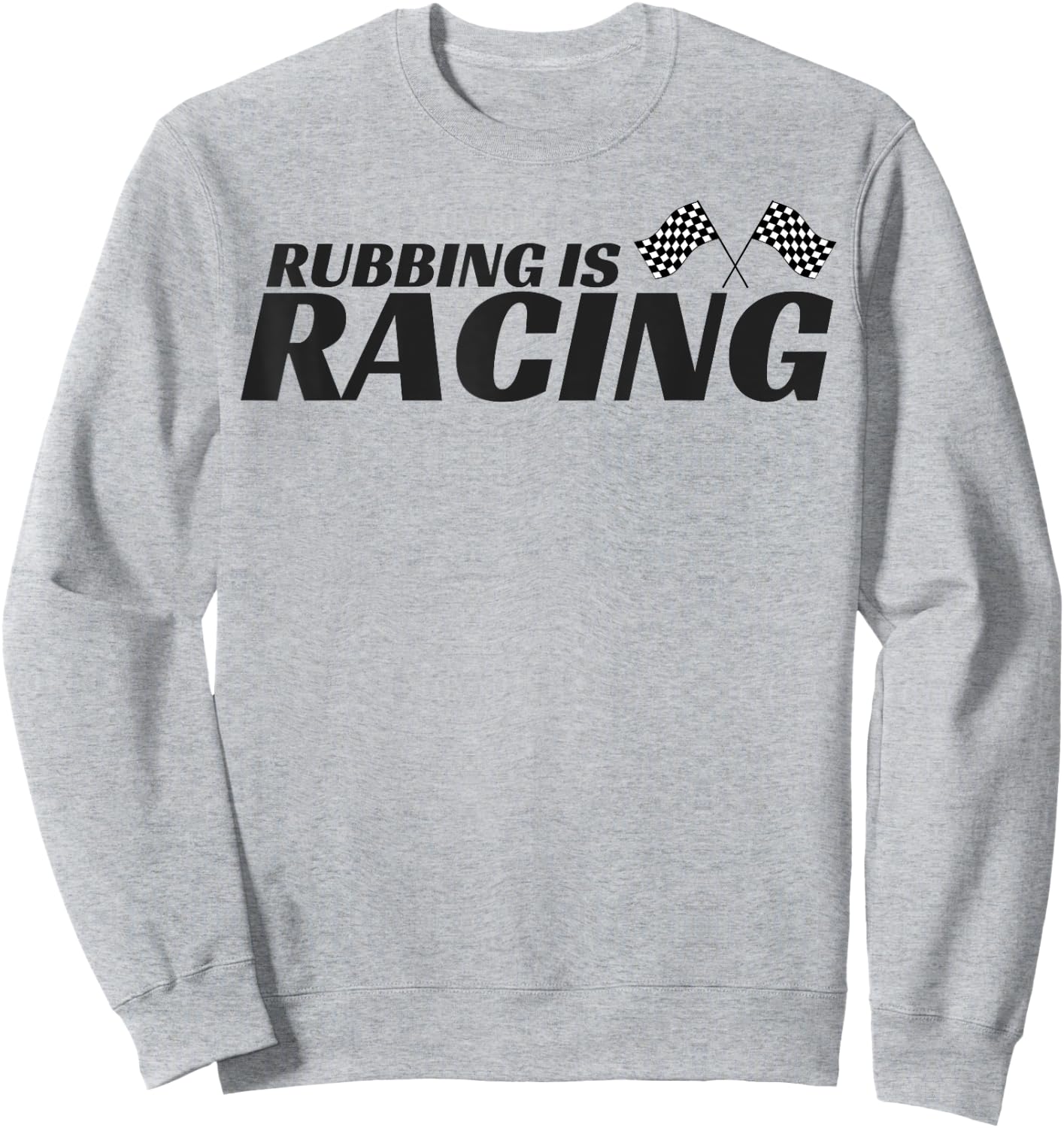 Rubbing Is Racing T shirt Stock Car Racing Driver Men Women Sweatshirt - Sweatshirt | Ash
