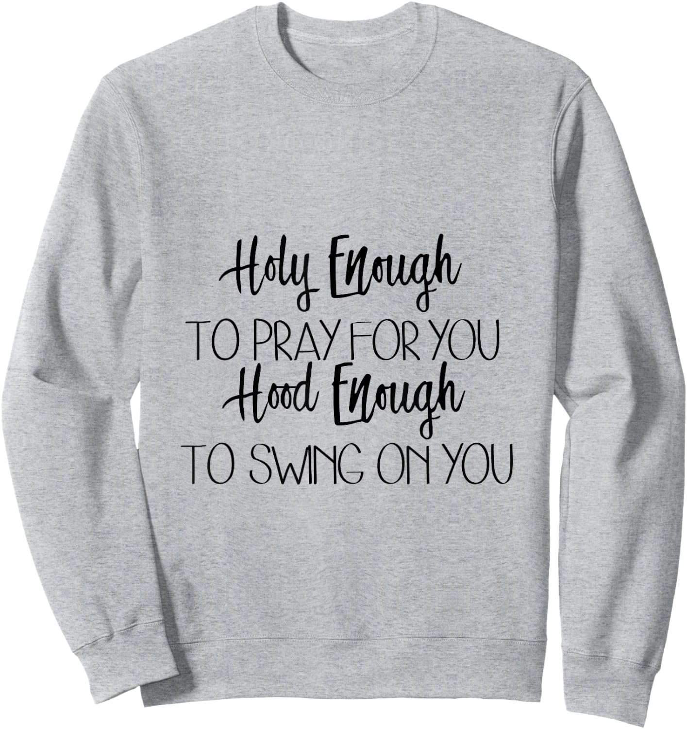 Holy Enough To Pray For You Hood Enough To Swing On You Sweatshirt - Sweatshirt | Ash